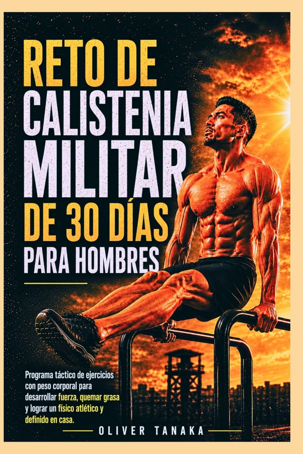 RETO DE CALISTENIA MILITAR DE 30 DÍAS PARA HOMBRES: Programa táctico de ejercicios con peso corporal para desarrollar fuerza, quemar grasa y lograr un físico atlético y definido en casa.