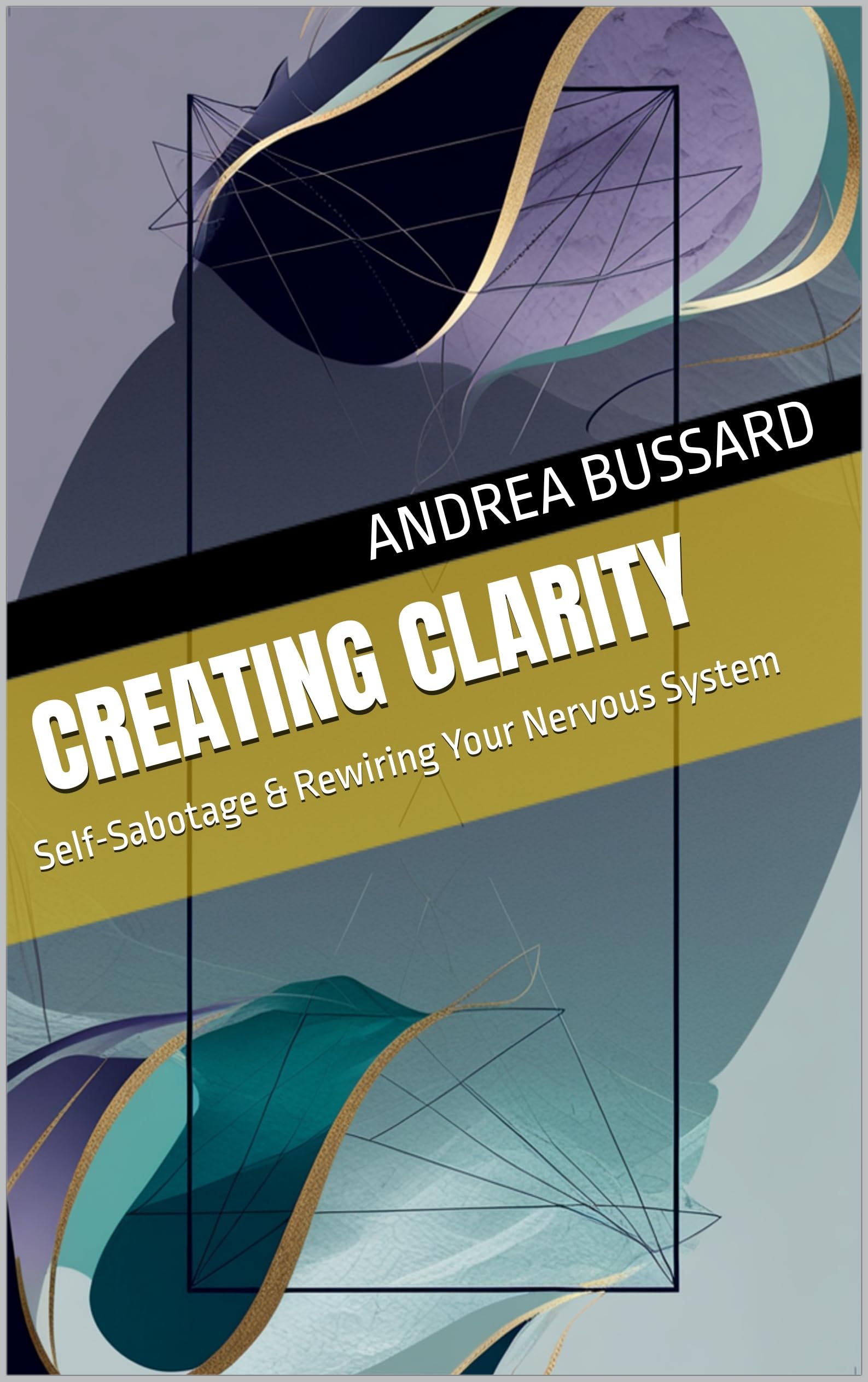 Creating Clarity: Self-Sabotage & Rewiring Your Nervous System
