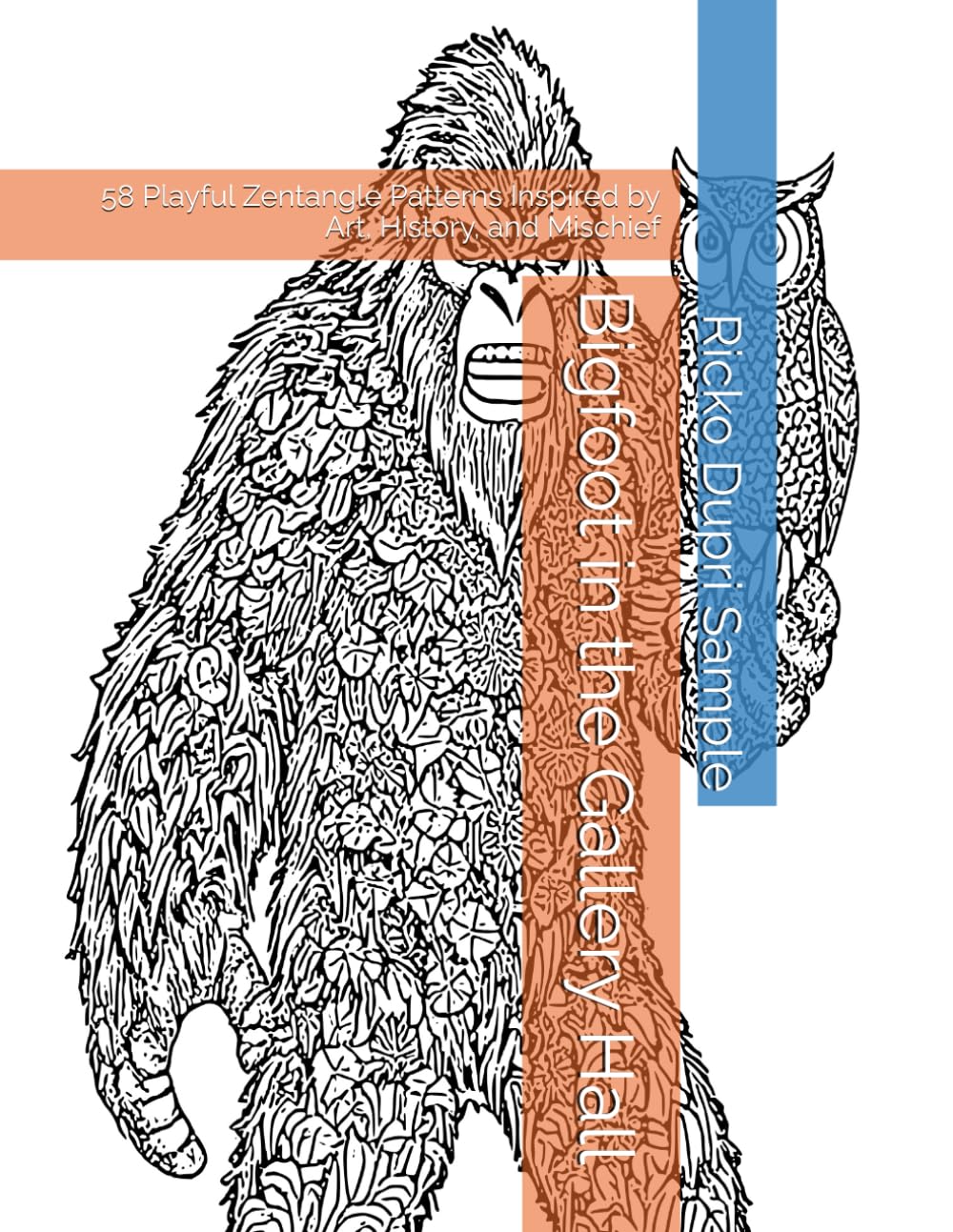 Bigfoot in the Gallery Hall: 58 Playful Zentangle Patterns Inspired by Art, History, and Mischief