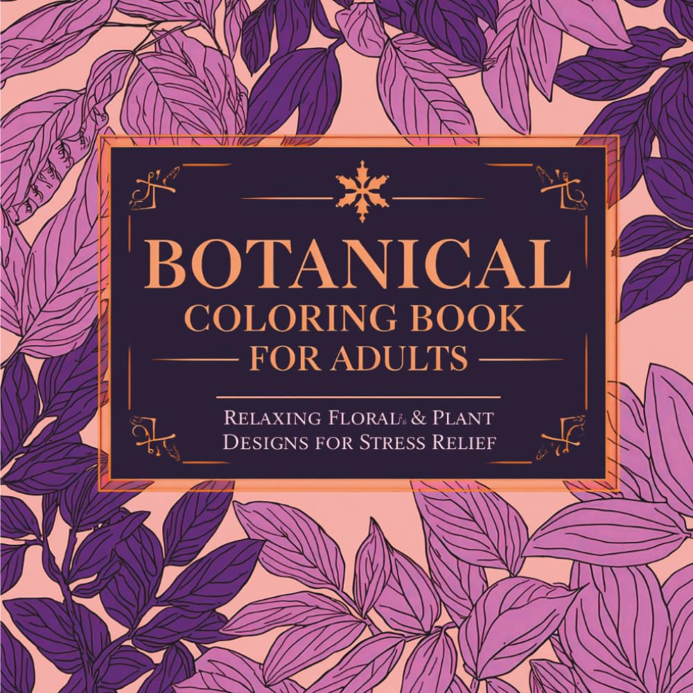 Botanical Coloring Book for Adults: Relaxing Floral & Plant Designs for Stress Relief