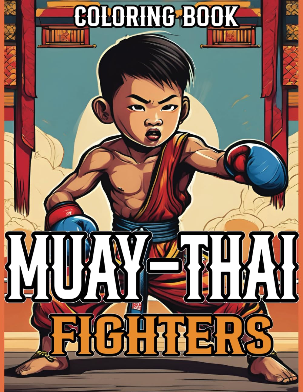 Muay Thai Mastery Coloring Book for Kids: Fun Coloring for Muay Thai Fighters, Martial Arts Lovers