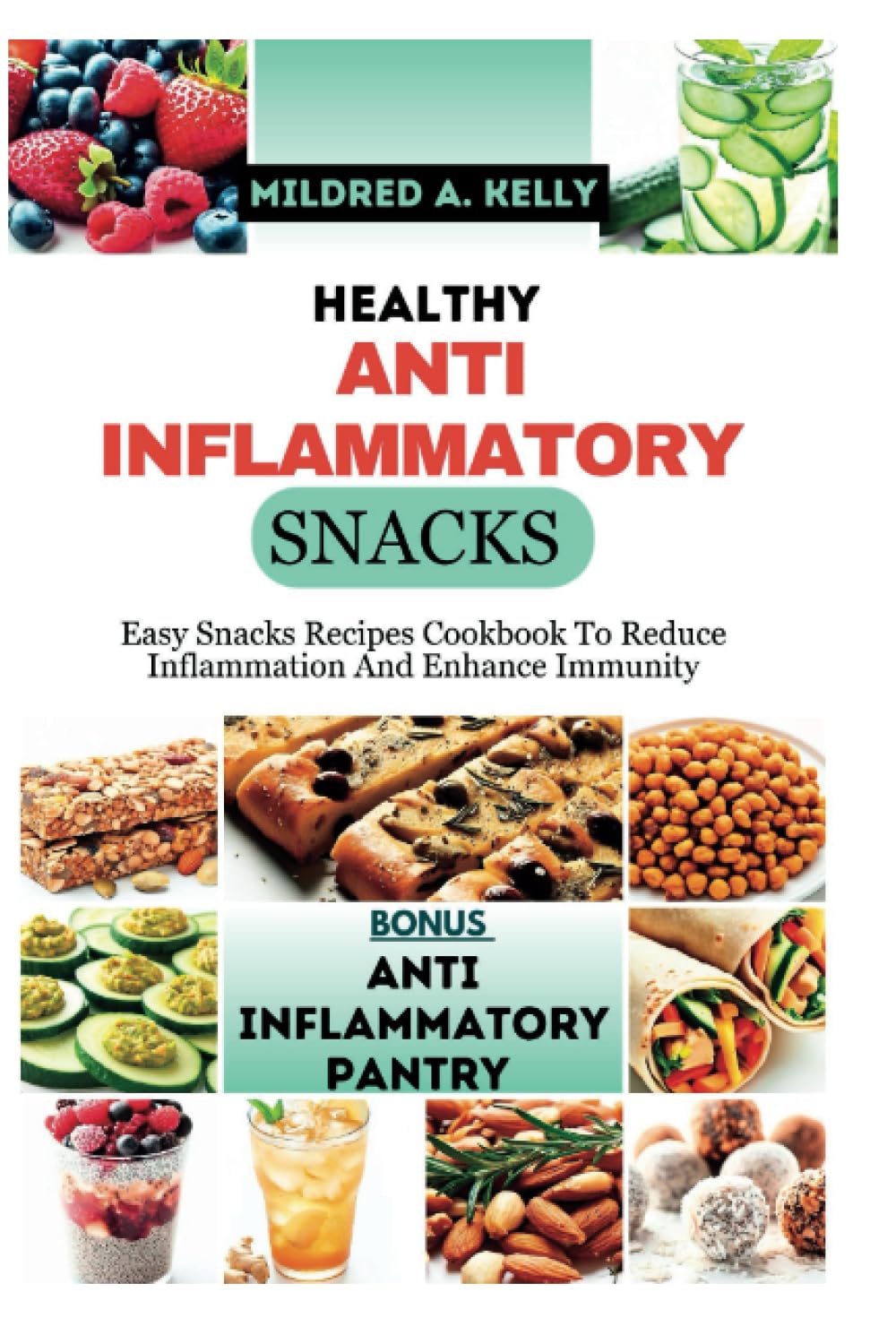 Healthy Anti Inflammatory Snacks: Easy Snacks Recipes Cookbook To Reduce Inflammation And Enhance Immunity (Cooking for Optimal Health)