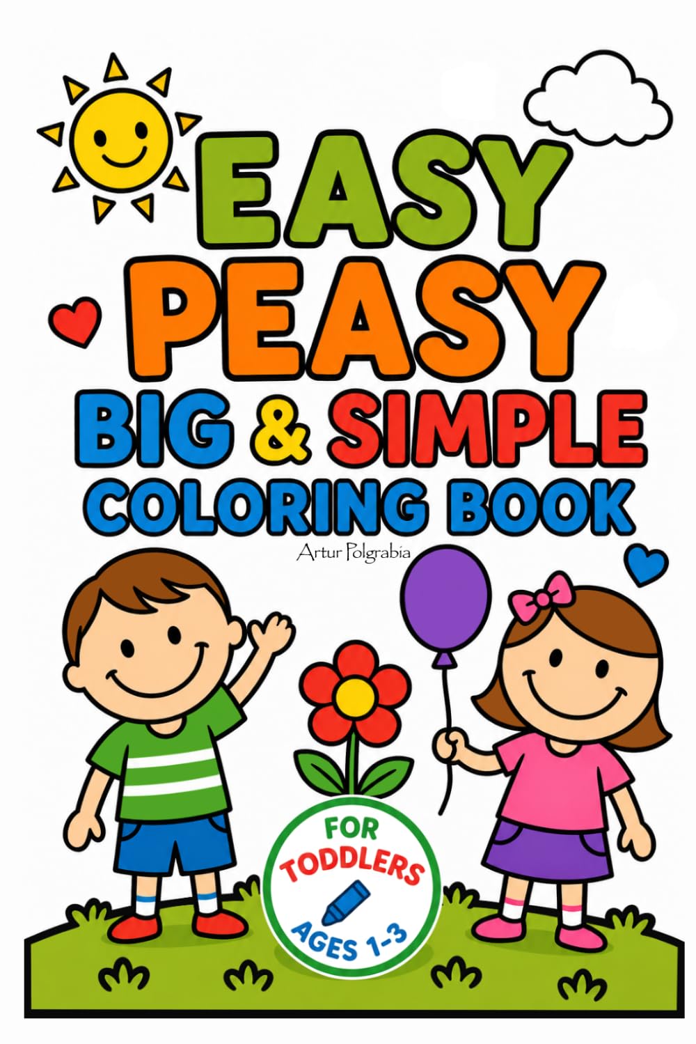 Easy Peasy Big & Simple Coloring Book: Fun and Easy Pages for Toddlers Ages 1–3 | Big, Bold Designs for Little Hands (Simple Coloring Books for Toddlers)
