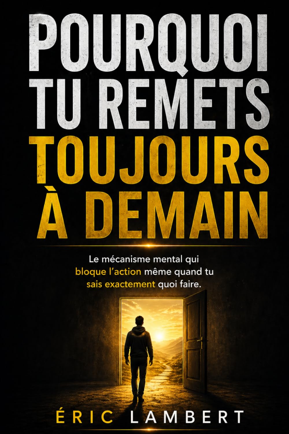 Pourquoi tu remets toujours à demain: Le mécanisme mental qui bloque l’action même quand tu sais exactement quoi faire