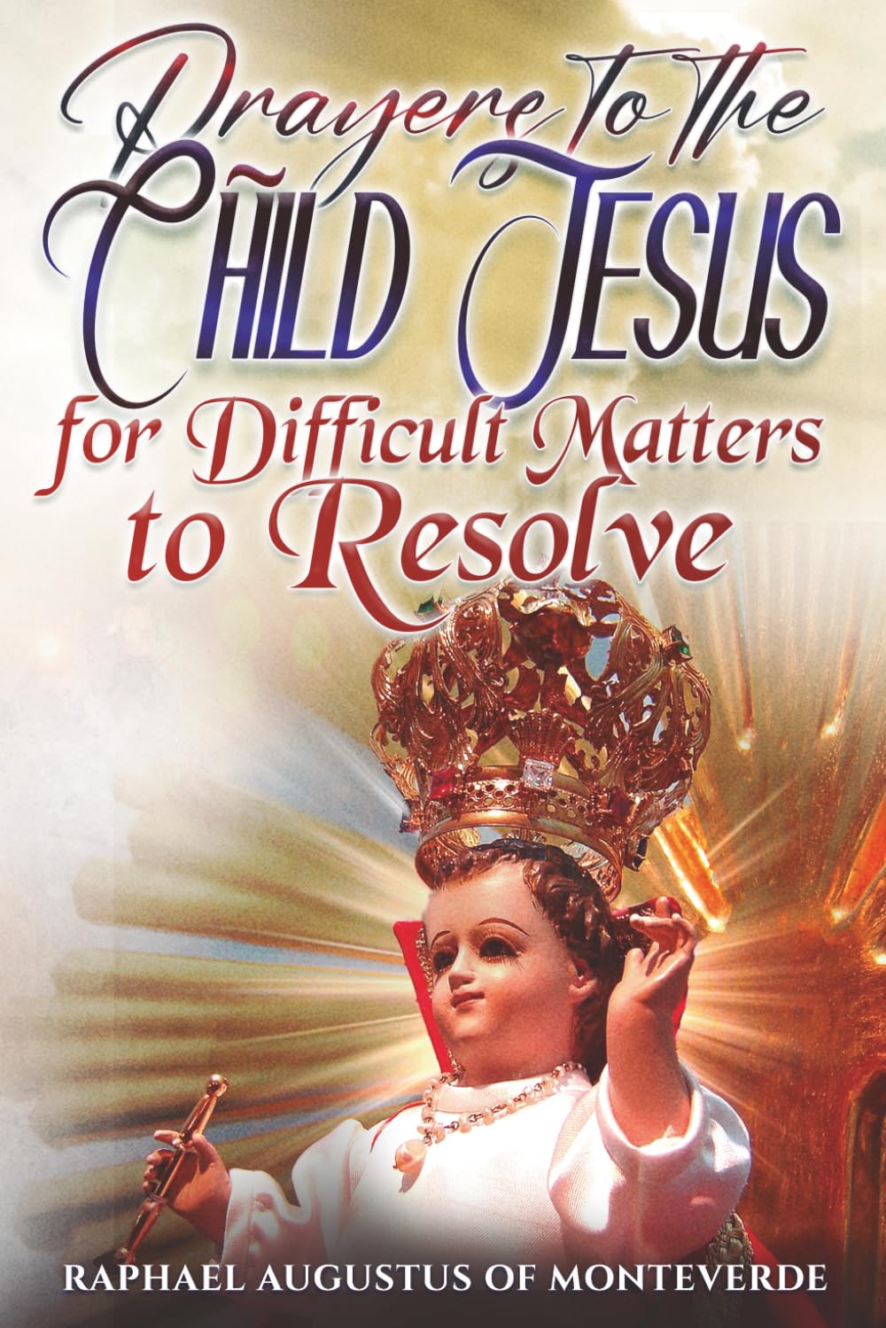 Prayers to the Child Jesus for Difficult Matters to Resolve
