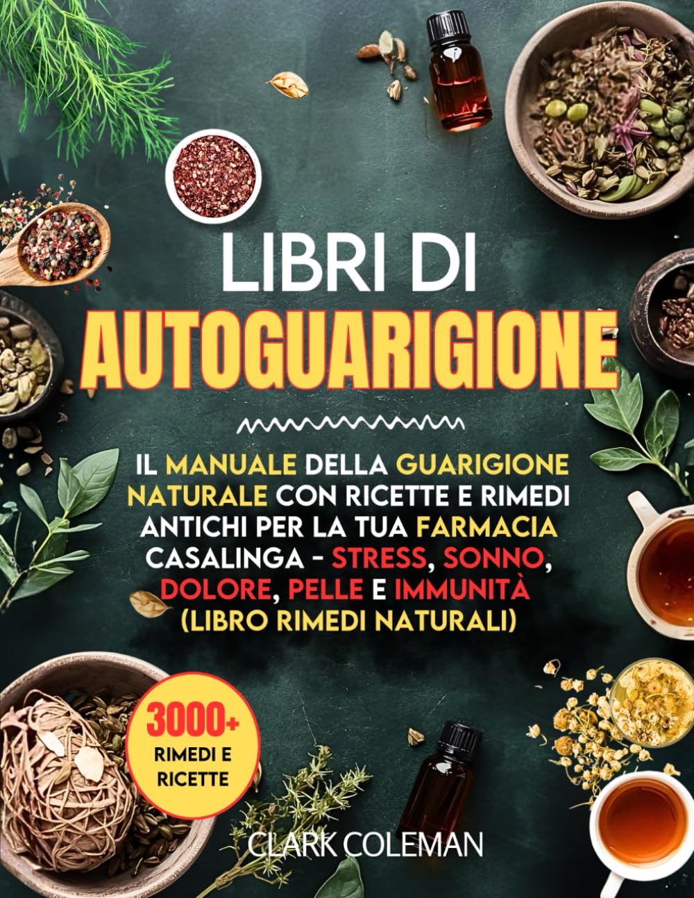 Libri di Autoguarigione: Il Manuale della Guarigione Naturale con Ricette e Rimedi Antichi per la Tua Farmacia Casalinga - Stress, Sonno, Dolore, ... Naturali ) (home remedies apothecary book)