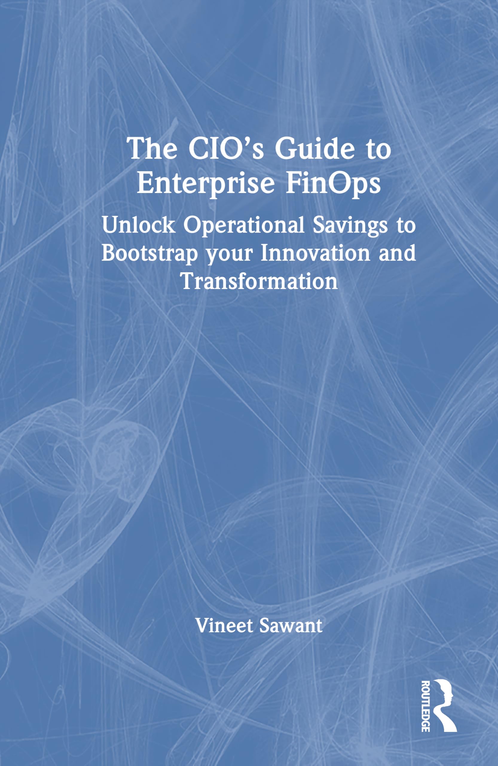 The CIO’s Guide to Enterprise FinOps: Unlock Operational Savings to Bootstrap your Innovation and Transformation