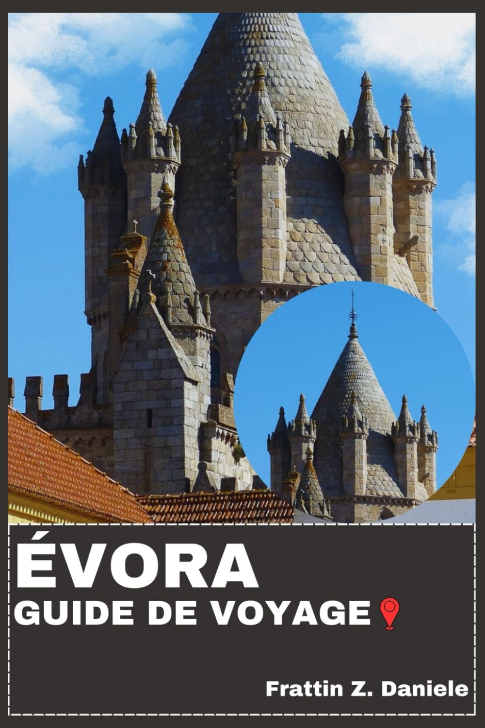 ÉVORA GUIDE DE VOYAGE: Votre guide de voyage indispensable pour Évora : Organisation complète, sites historiques, délices culinaires, culture, itinéraires et expériences locales authentiques