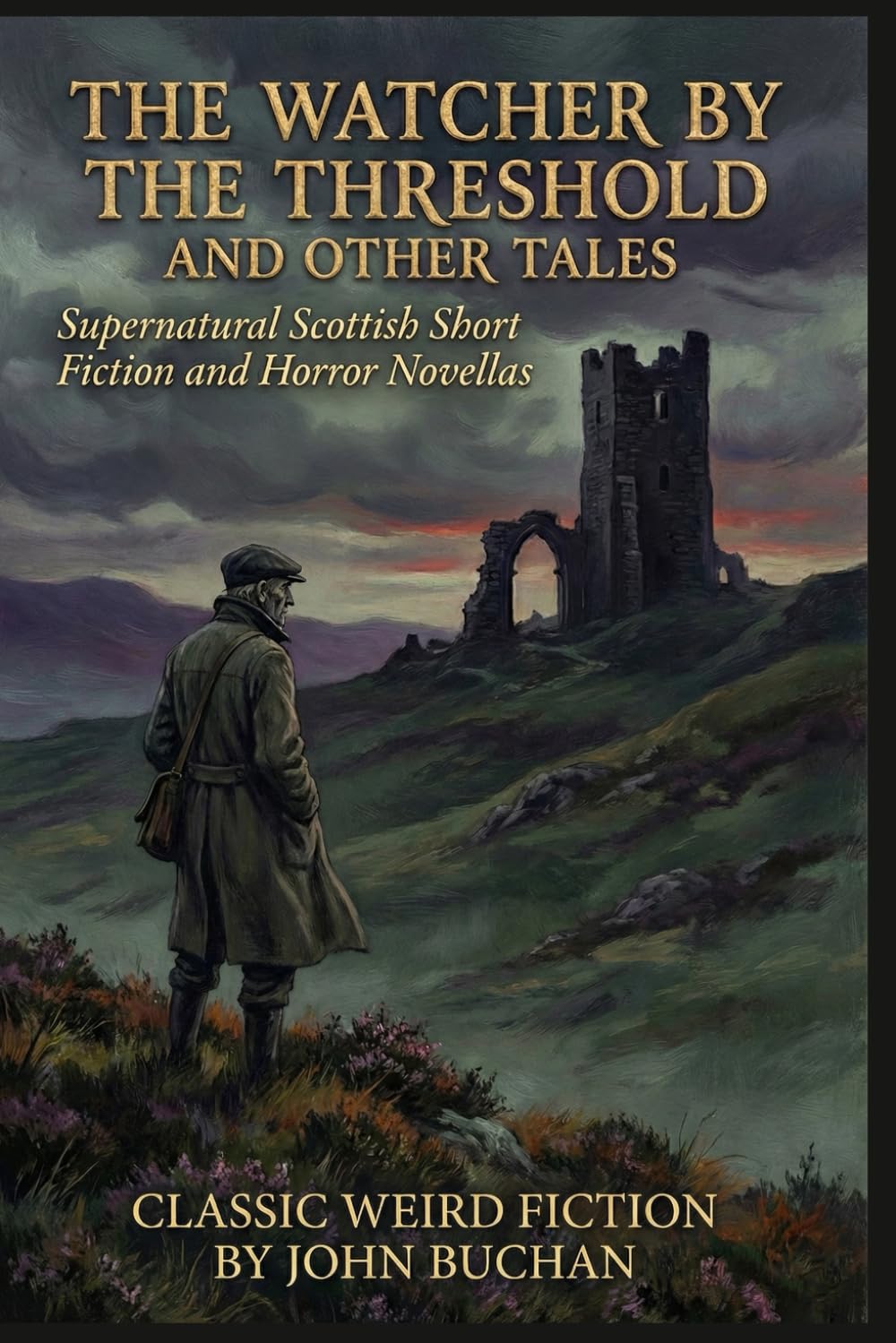 The Watcher by the Threshold and Other Tales By John Buchan (Illustrated & Annotated): Supernatural Scottish Short Fiction and Horror Novellas