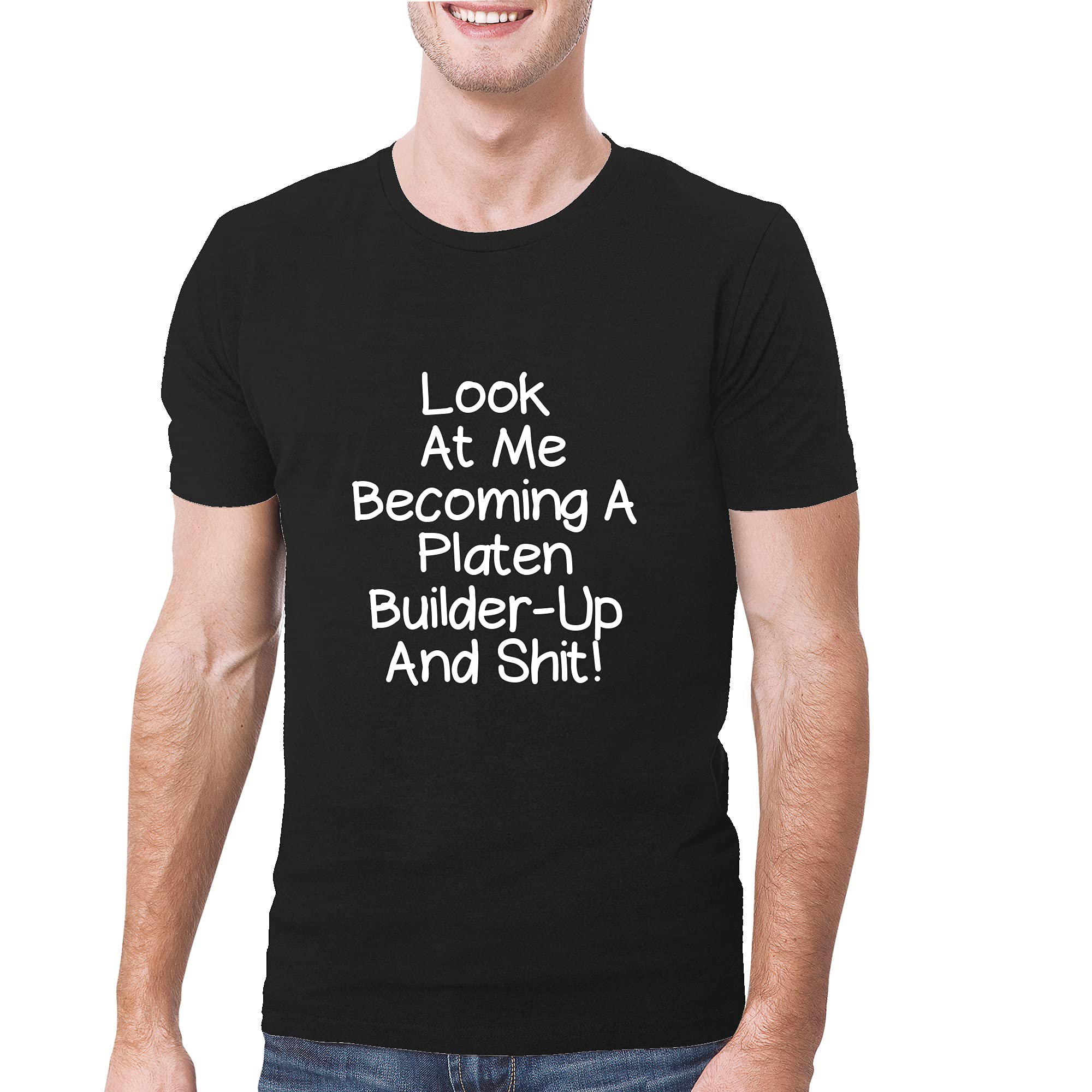 Look At Me Becoming A Platen Builder-Up And Shit! - A Soft & Comfortable Men's T-Shirt