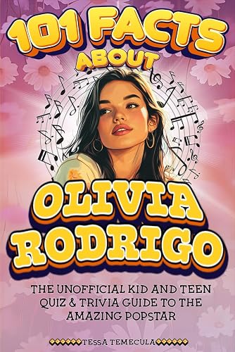 101 Facts About Olivia Rodrigo: The Unofficial Kid and Teen Quiz &amp; Trivia Guide to the Amazing Popstar