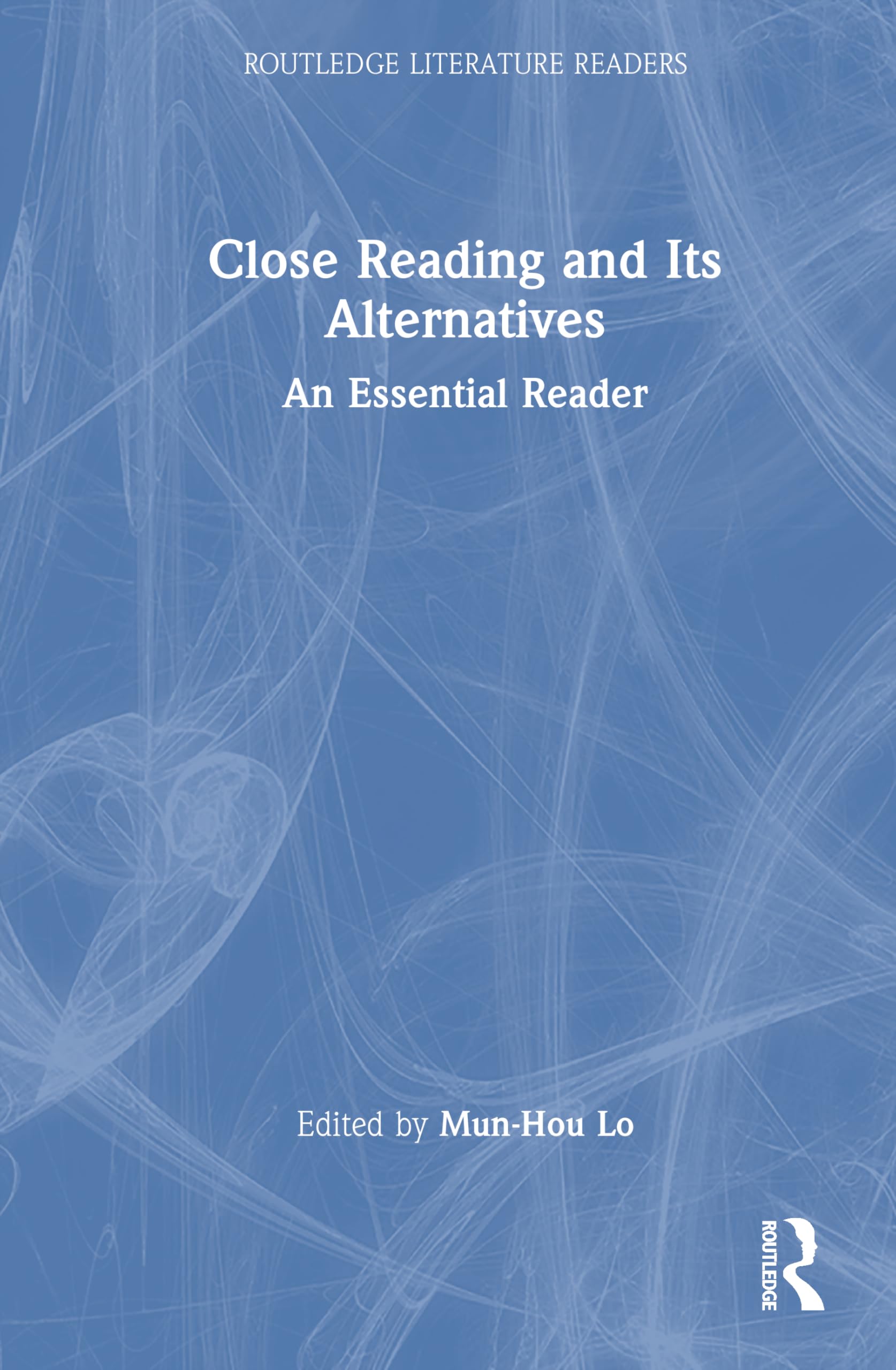 Close Reading and Its Alternatives: An Essential Reader (Routledge Literature Readers)