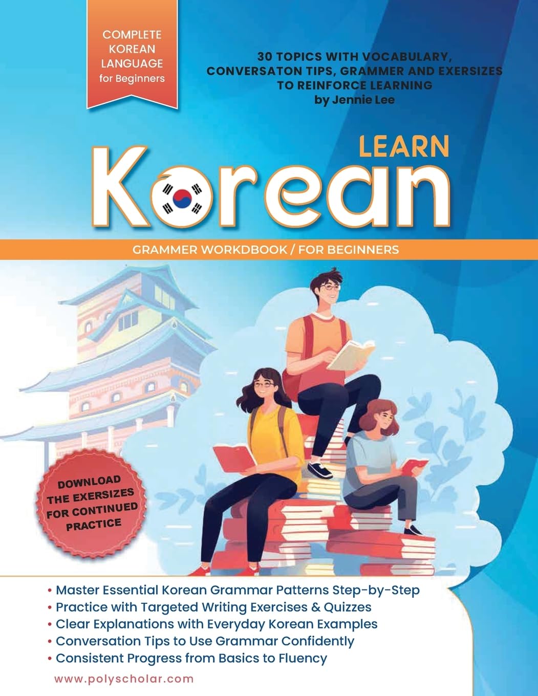 Learn Korean Grammer Workbook For Beginners: Master Grammer Step by Step & Reading, with Clear Explanations of Everyday Korean, and Conversation Tips (Elementary Korean Language Books)