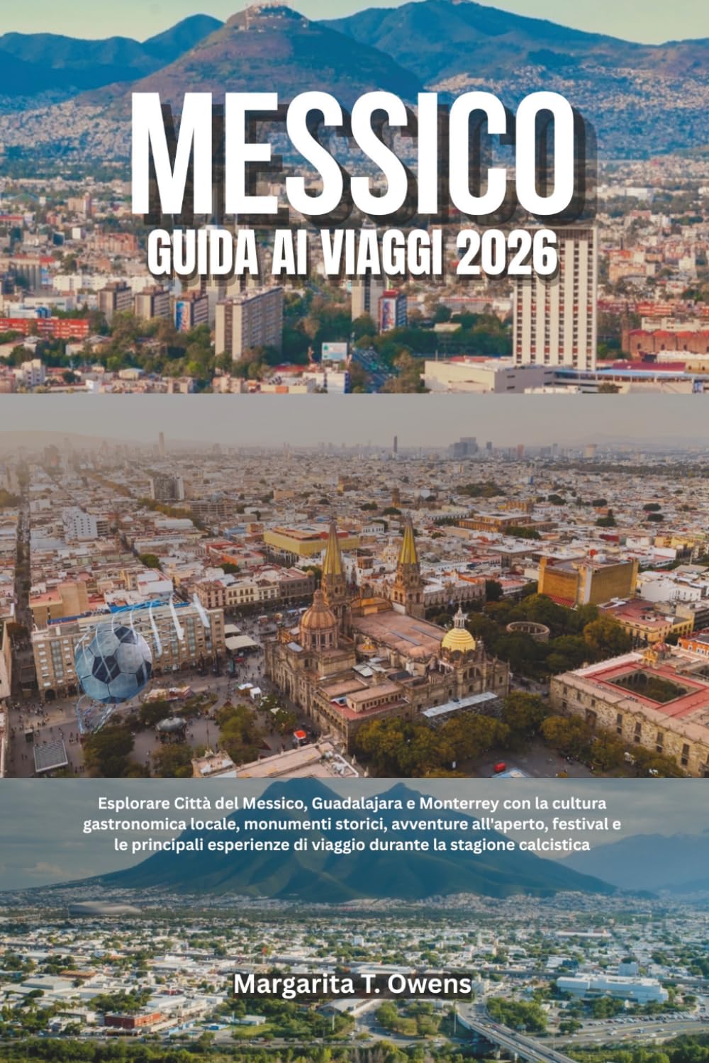 Guida ai viaggi in Messico 2026: Esplorare Città del Messico, Guadalajara e Monterrey con la cultura gastronomica locale, monumenti storici, avventure ... di viaggio durante la stagione calcistica