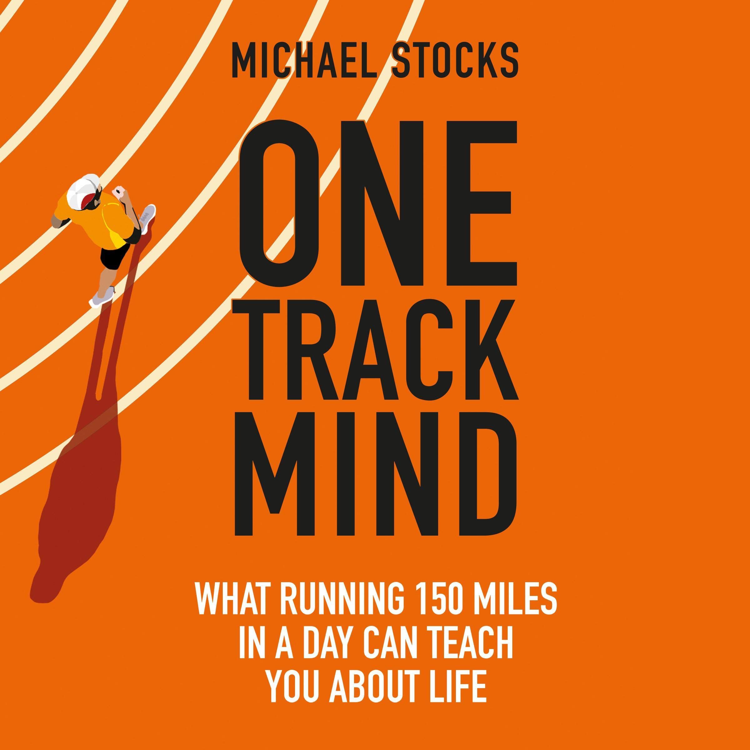 One Track Mind: What Running 150 Miles in a Day Can Teach You About Life