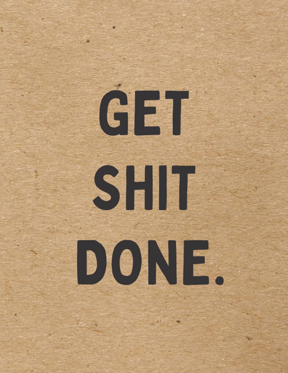 Get shit done: Notebook for College, College-ruled, 120 pages, 8.5"x11" size