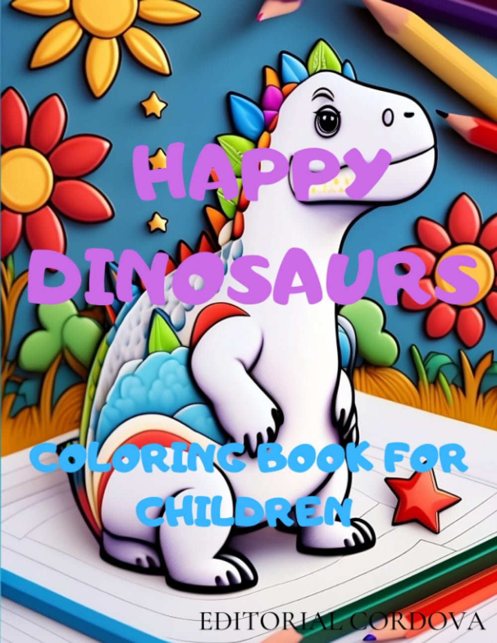 Happy Dinosaurs a Coloring Book for Children: Embark on an adventure of prehistoric colores for children from 2 to 10 years old
