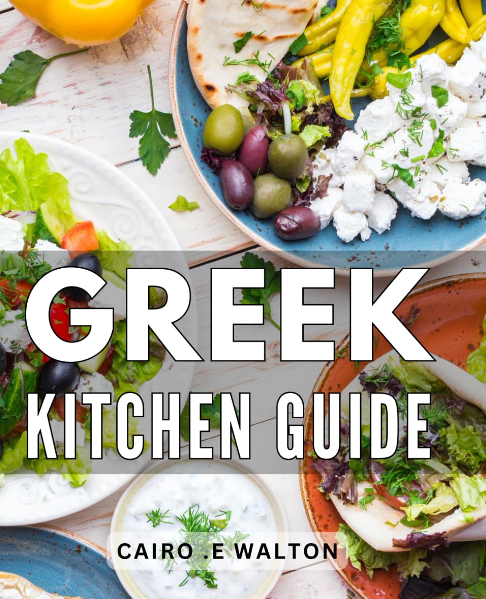 Greek Kitchen Guide: Mouthwatering Mediterranean Delights: Your Essential Book to Mastering Cuisine