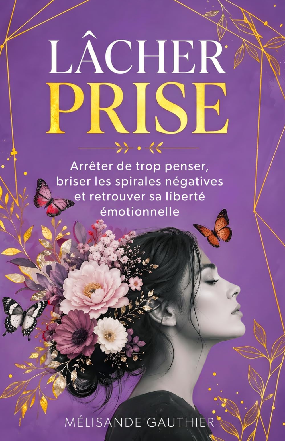 LÂCHER PRISE: Arrêter de trop penser, briser les spirales négatives et retrouver sa liberté émotionnelle