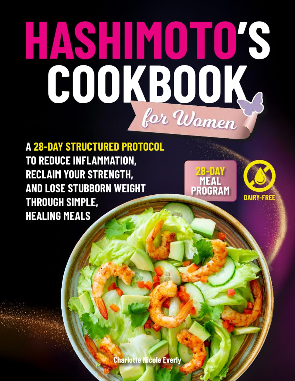 Hashimoto’s Cookbook for Women: A 28-Day Structured Protocol to Reduce Inflammation, Reclaim Your Strength, and Lose Stubborn Weight Through Simple, Healing Meals