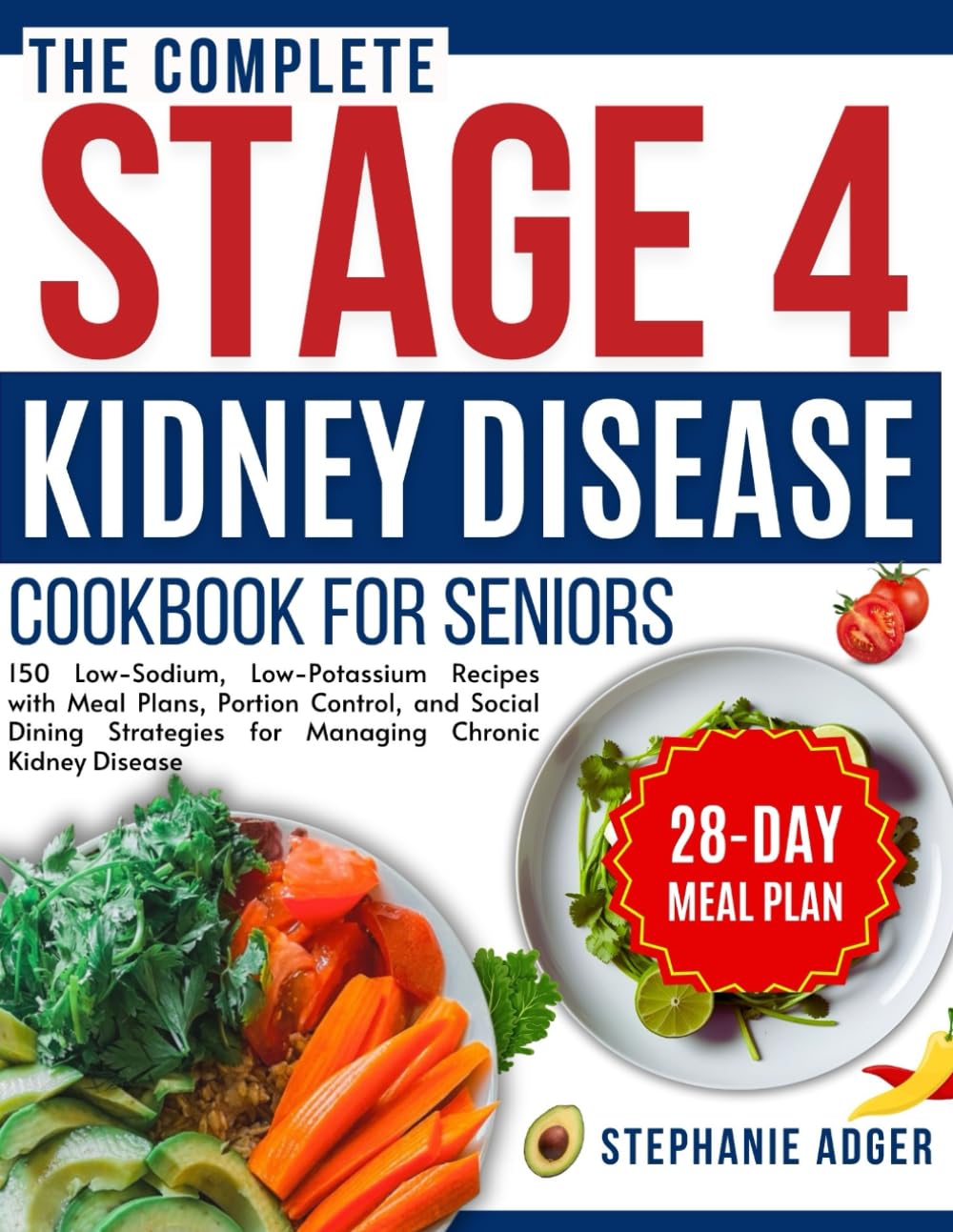 The Complete Stage 4 Kidney Disease Cookbook for Seniors: "150 Low-Sodium, Low-Potassium Recipes with Meal Plans, Portion Control, and Social Dining Strategies for Managing Chronic Kidney Disease"