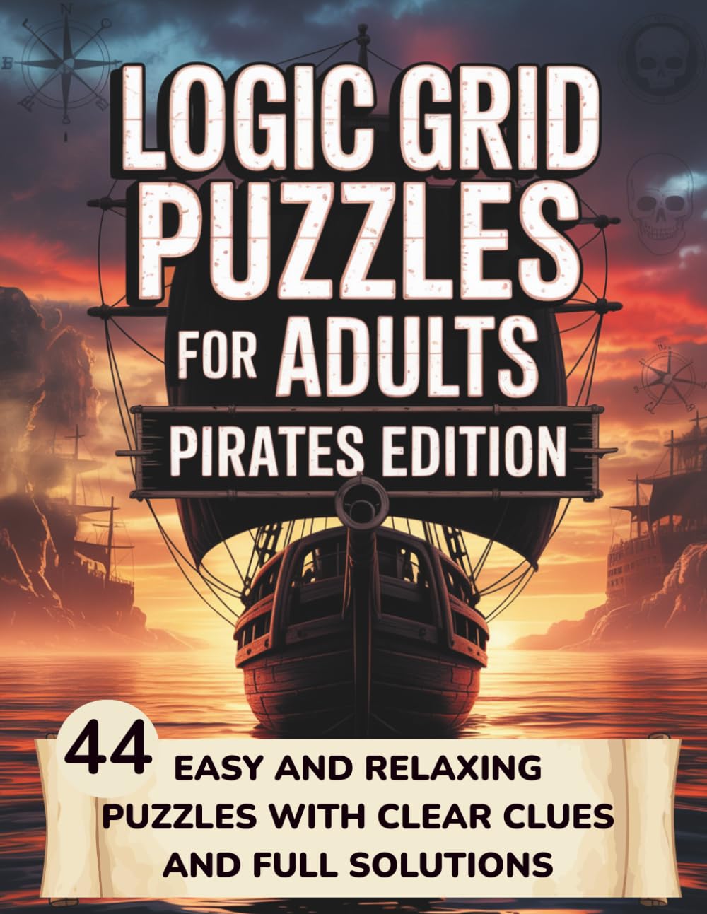 Logic Grid Puzzles for Adults: Pirates Edition: 44 Easy and Relaxing Puzzles with Clear Clues and Full Solutions