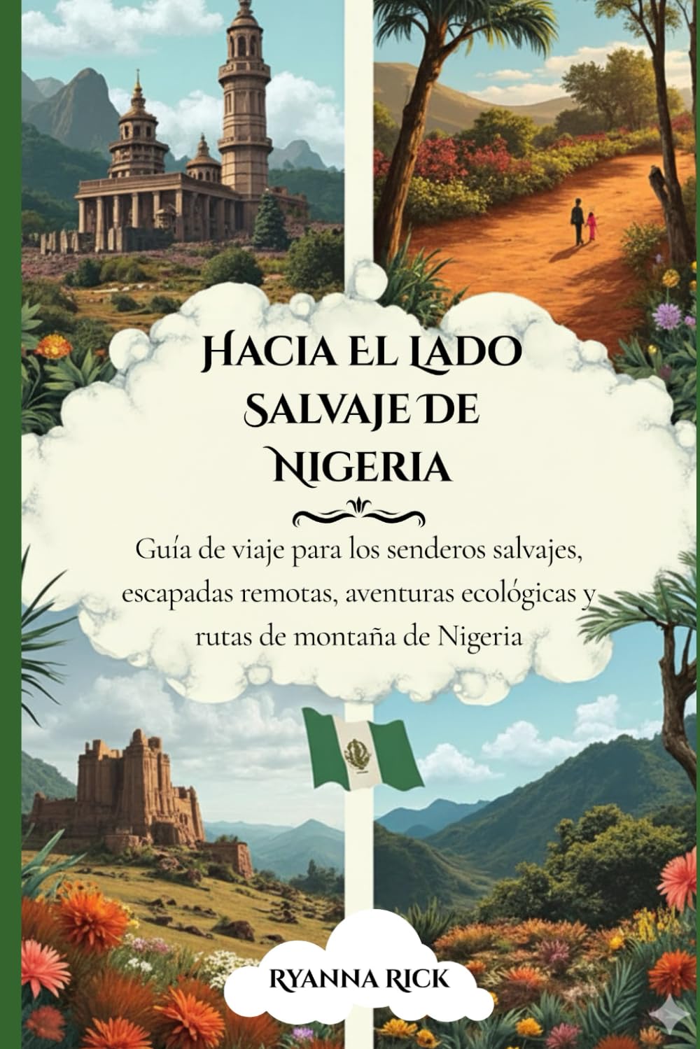 Hacia el lado salvaje de Nigeria: Guía de viaje para los senderos salvajes, escapadas remotas, aventuras ecológicas y rutas de montaña de Nigeria (Into the wild side series)