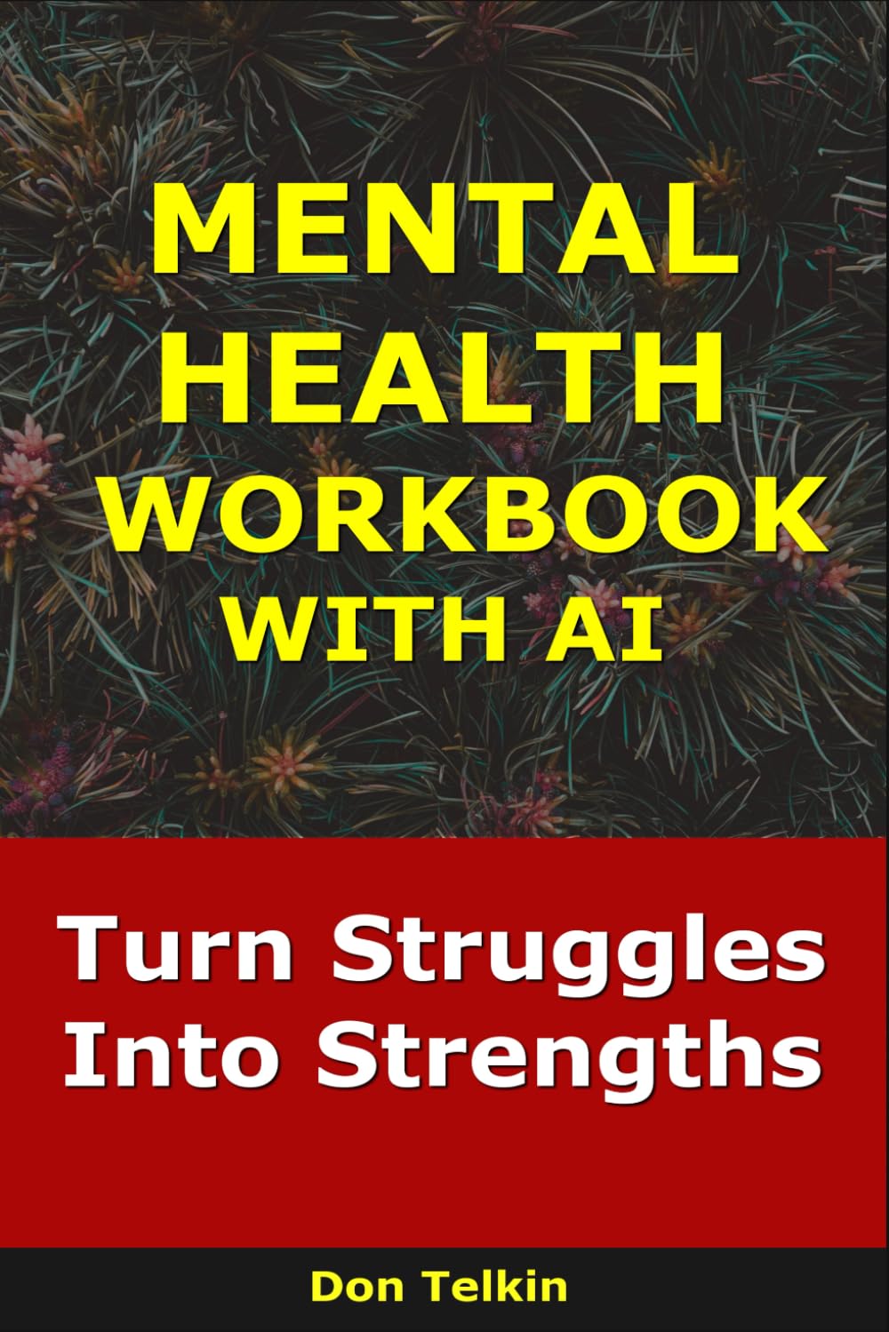 Mental Health Workbook With AI: Turn Struggles Into Strengths (Self-Help AI Workbooks)