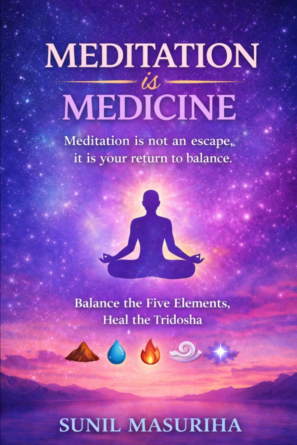 Meditation Is Medicine: Balance The Five Elements & Heal Tridosha