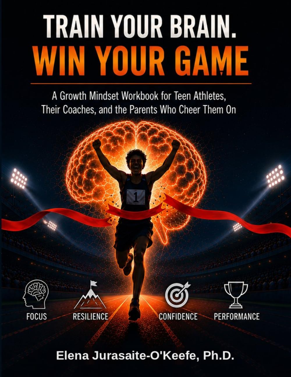 Train Your Brain. Win Your Game: A Growth Mindset Workbook for Teen Athletes, Their Coaches, and the Parents Who Cheer Them On (Unlock Your Full Potential with a Growth Mindset)
