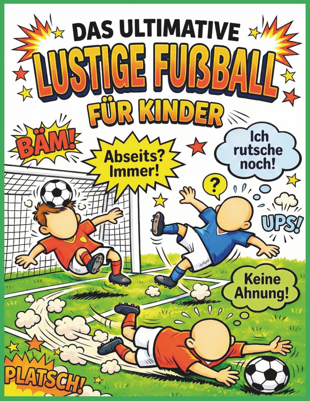 Das Ultimative Lustige Fussballbuch Für Kinder: Witzige Szenen, verrückte Fußball-Fakten & Malspaß, der Kinder zum Lachen bringt