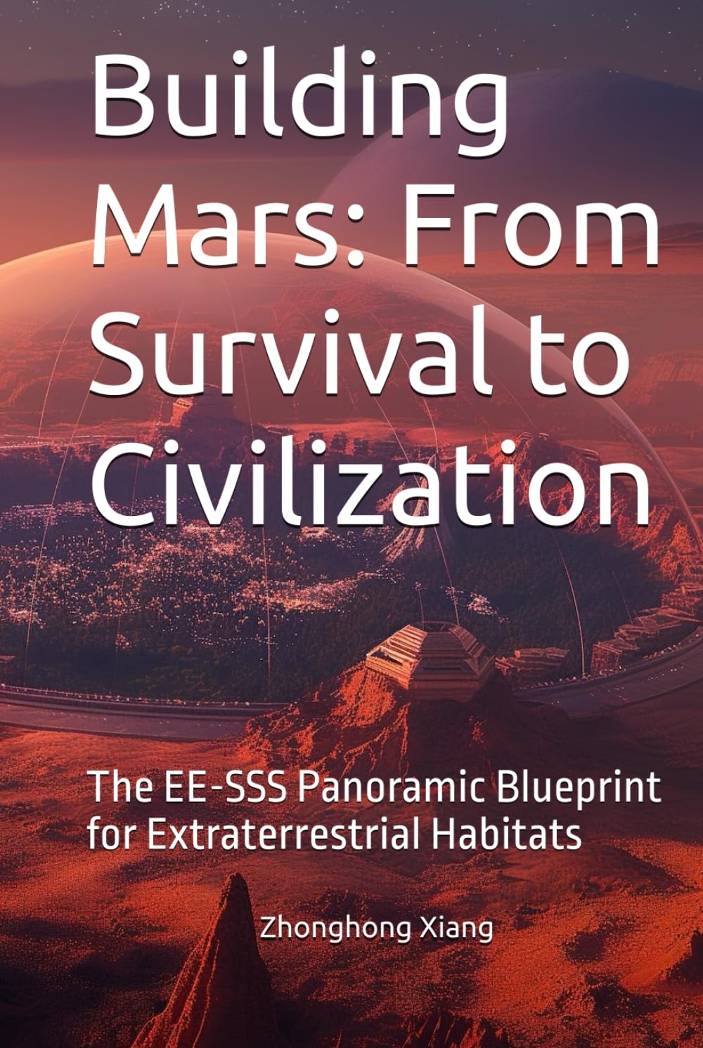 Building Mars: From Survival to Civilization: The EE-SSS Panoramic Blueprint for Extraterrestrial Habitats