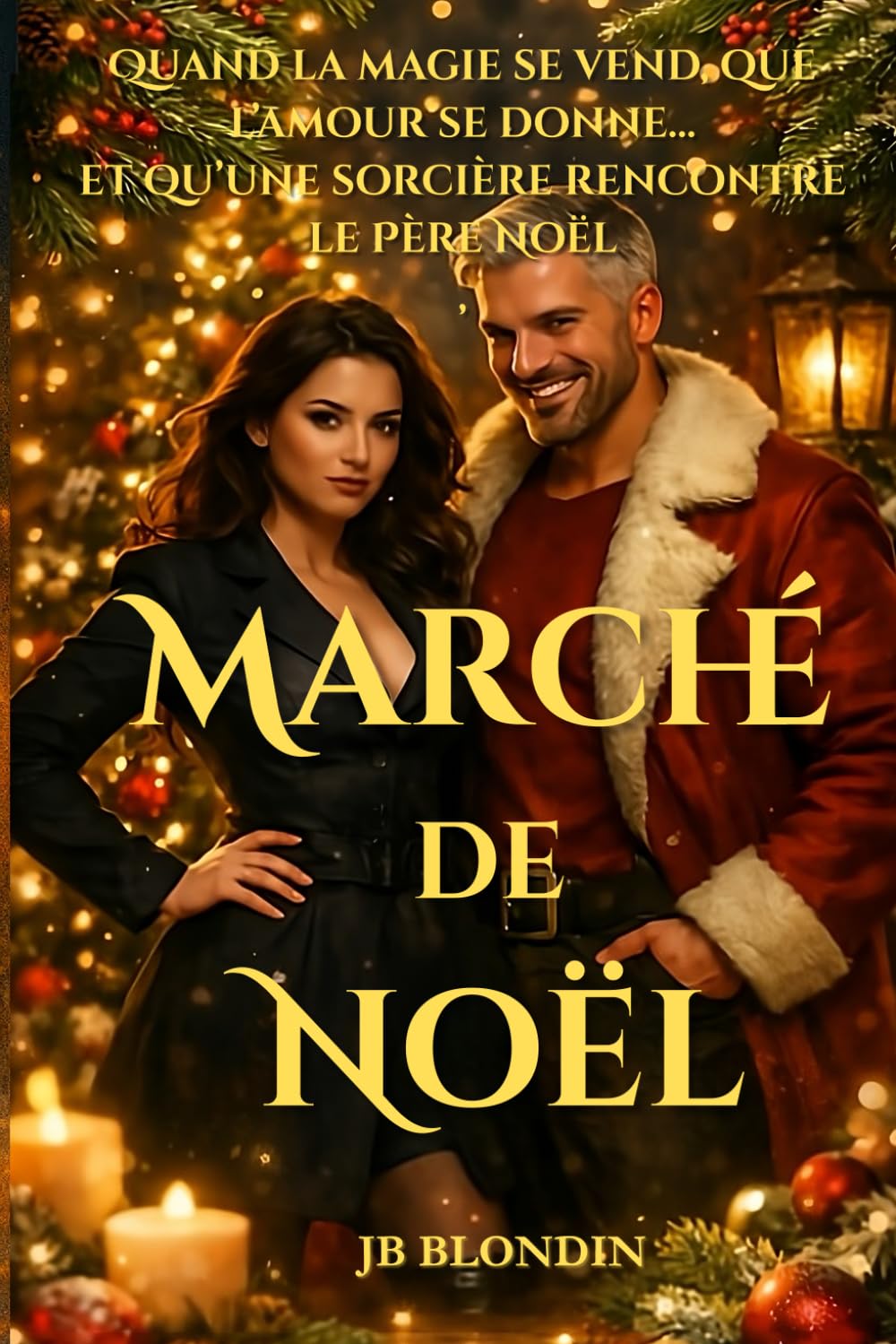 Marché de Noël: Quand la magie se vend, que l’amour se donne… et qu’une sorcière rencontre le Père Noël (Romance Magique)