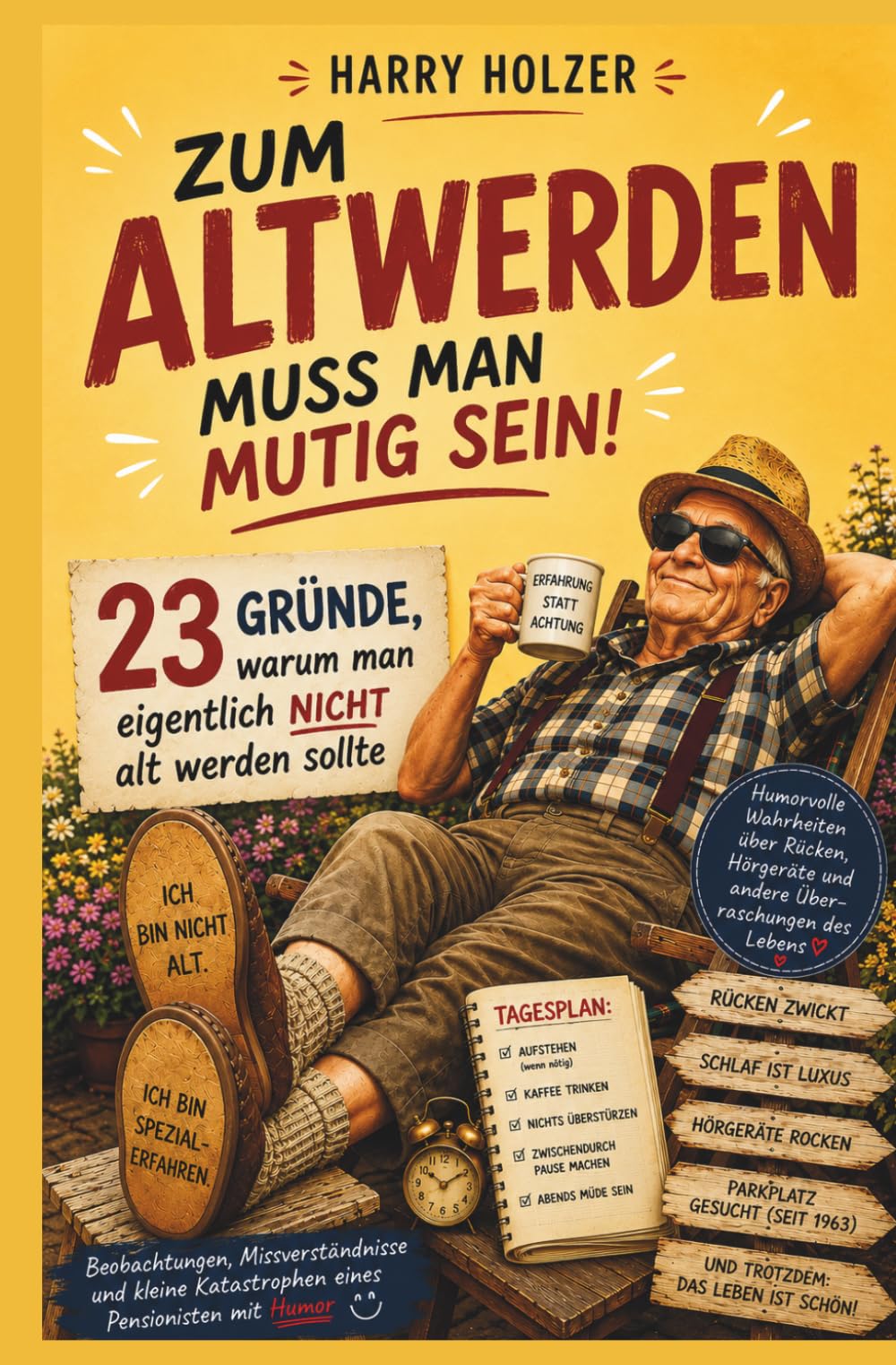 Zum Altwerden muss man mutig sein: 23 Gründe, warum man nicht alt werden sollte