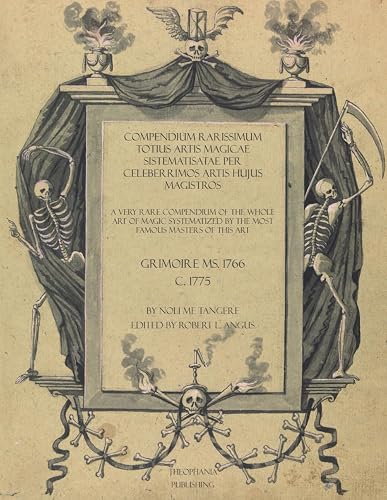 Compendium Rarissimum Totius Artis Magicae Sistematisatae Per Celeberrimos Artis Hujus Magistros: A Very Rare Compendium Of The Whole Art Of Magic Systematized By The Most Famous Masters Of This