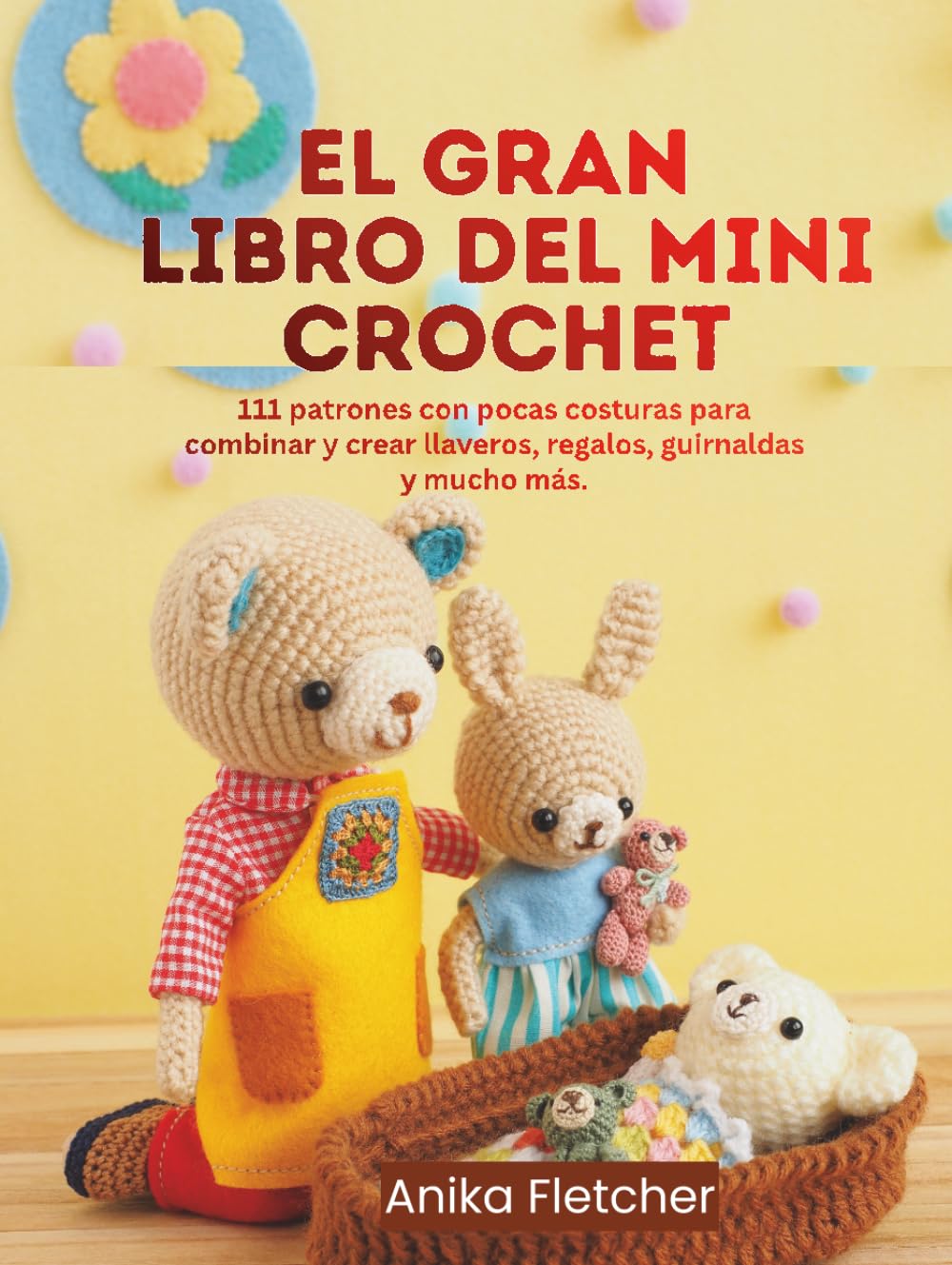 EL GRAN LIBRO DEL MINI CROCHET: 111 patrones con pocas costuras para combinar y crear llaveros, regalos, guirnaldas y mucho más