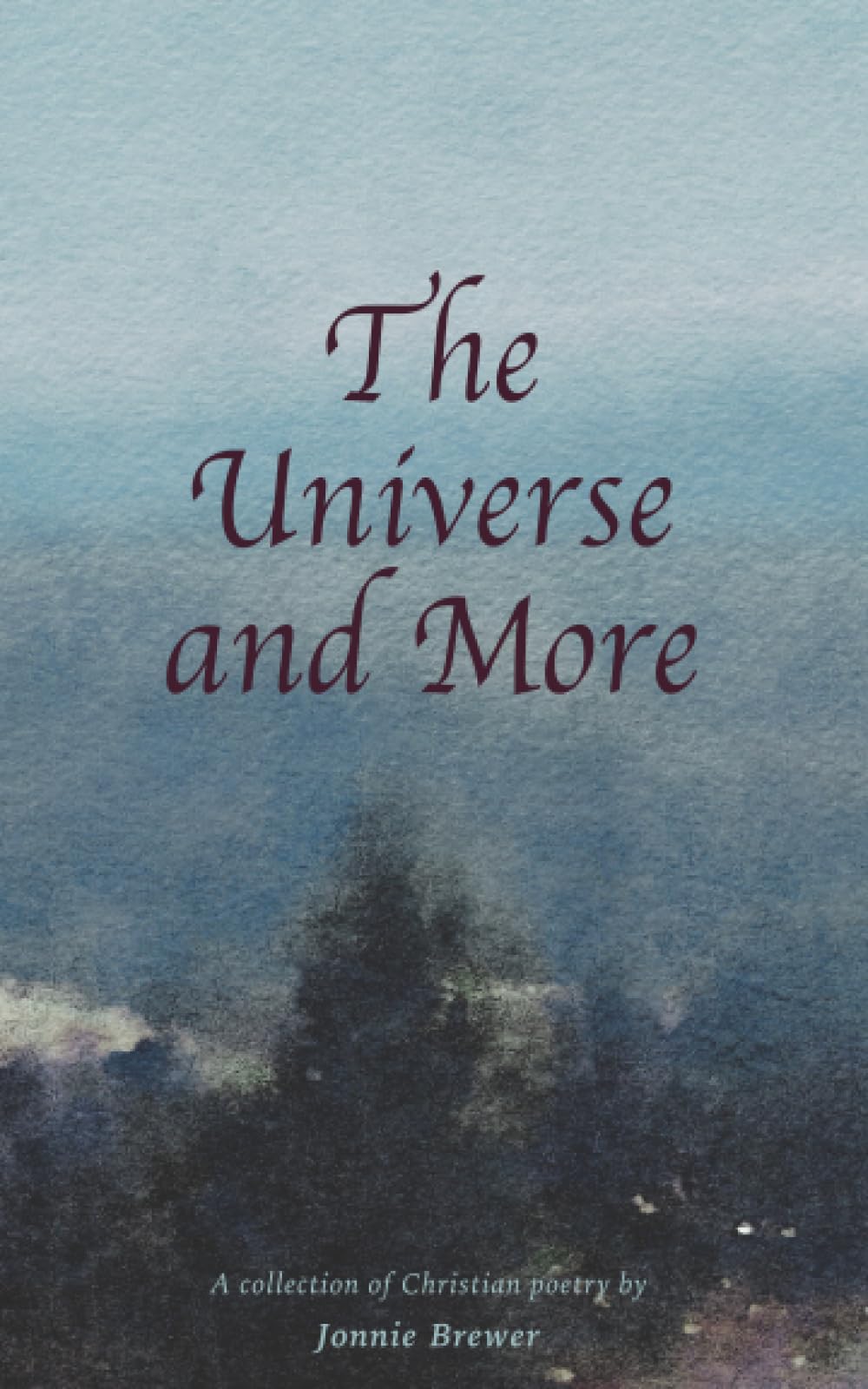 The Universe & More: A collection of Christian poetry