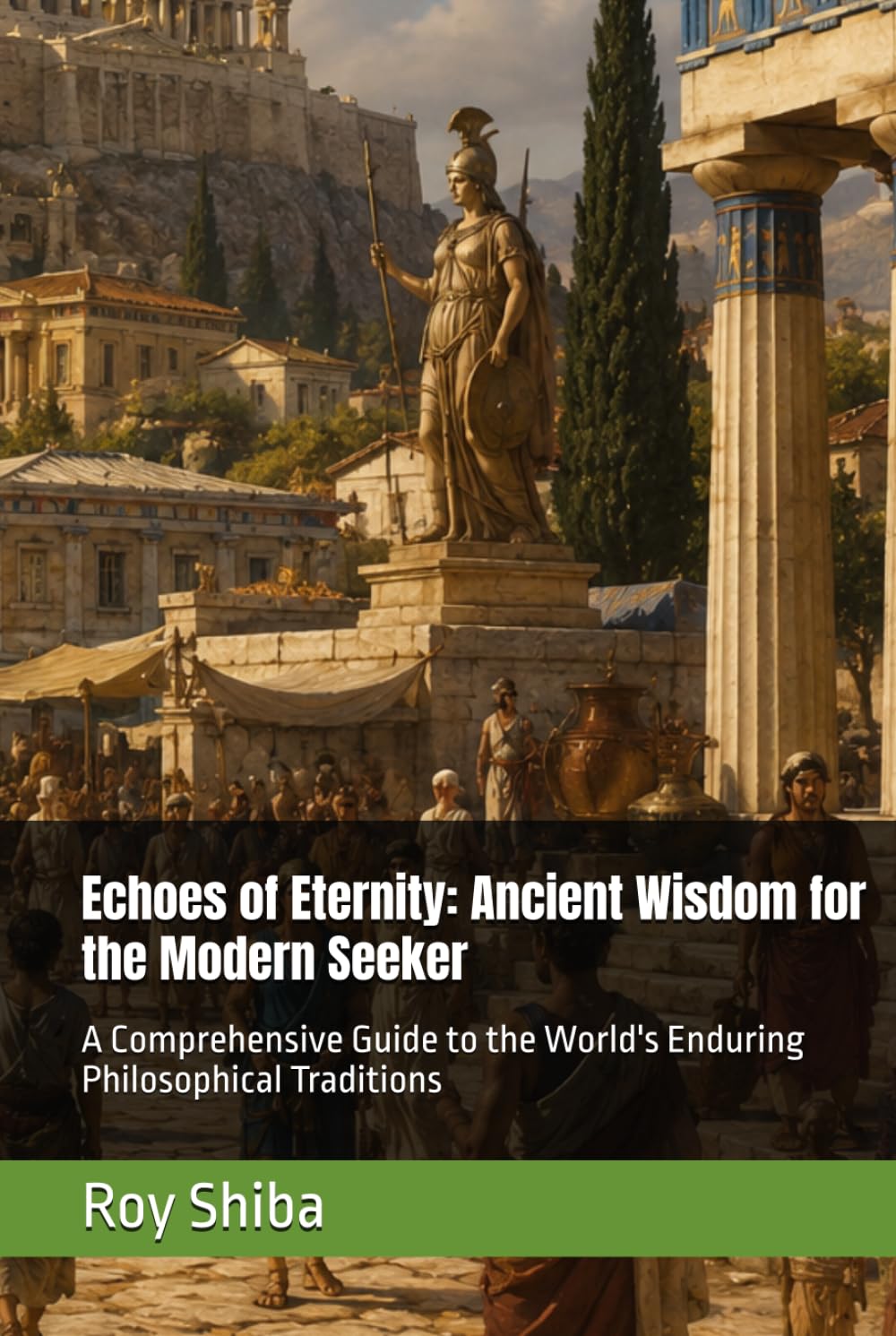 Echoes of Eternity: Ancient Wisdom for the Modern Seeker: A Comprehensive Guide to the World's Enduring Philosophical Traditions (The World Wisdom Archive)