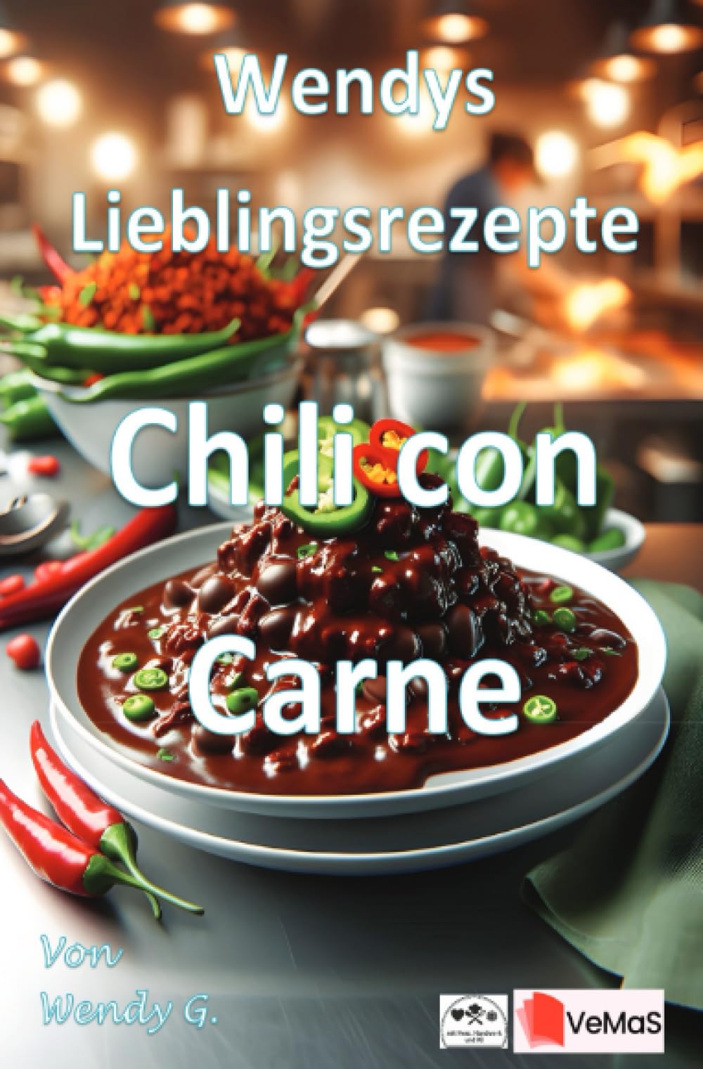 Wendys Lieblingsrezepte - Chili con Carne: 25 tolle Chili con Carne Rezepte