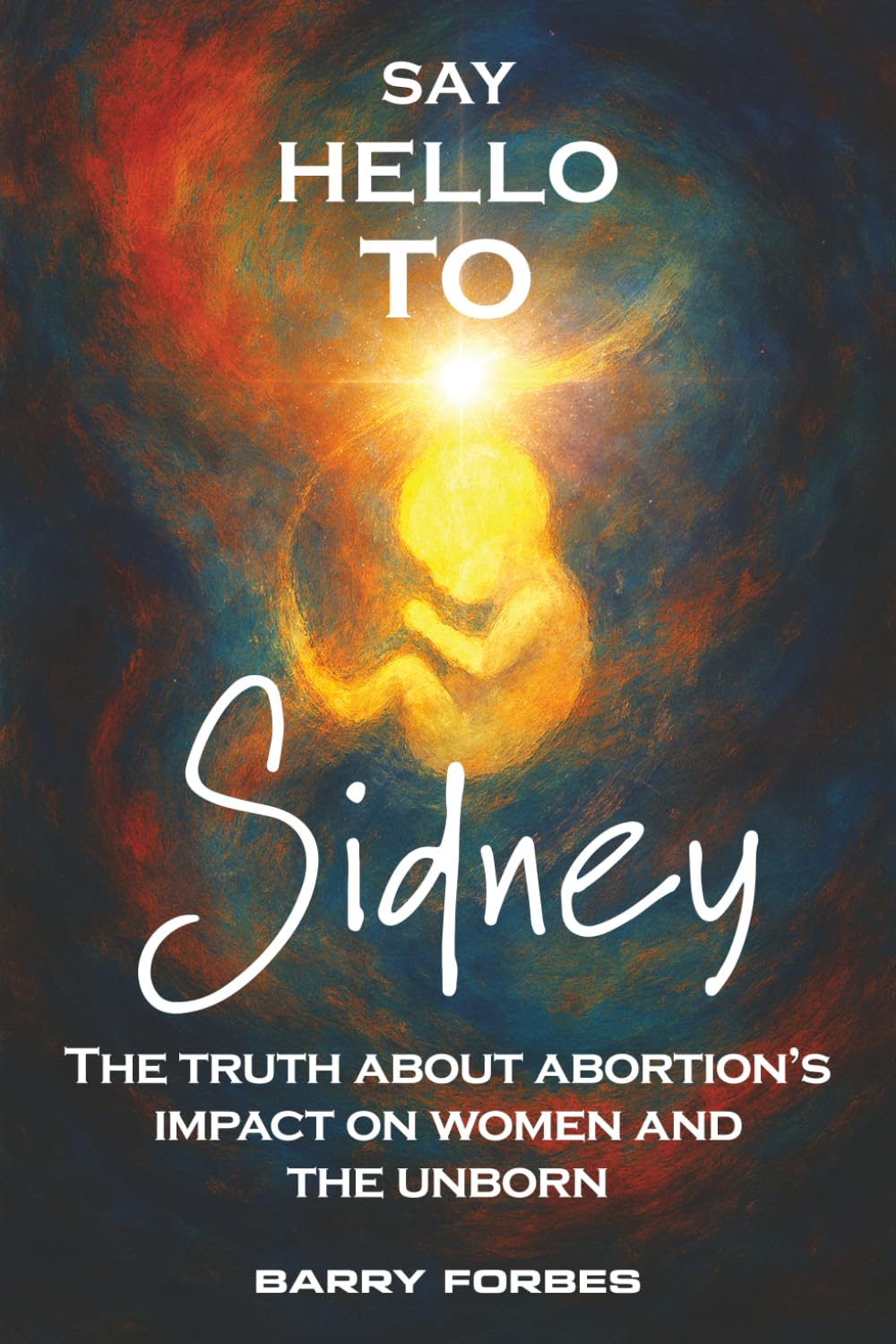 Say Hello to Sidney: The Truth About Abortions Impact on Women and the Unborn