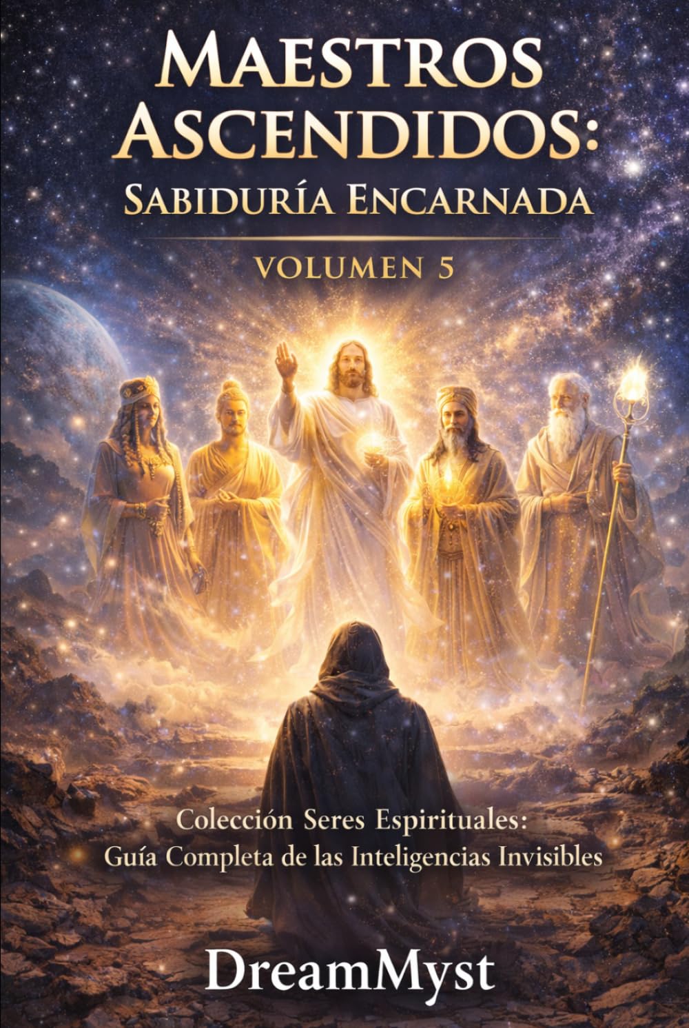 MAESTROS ASCENDIDOS: SABIDURÍA ENCARNADA: Colección Seres Espirituales: Guía Completa de las Inteligencias Invisibles (VOLUMEN 5)