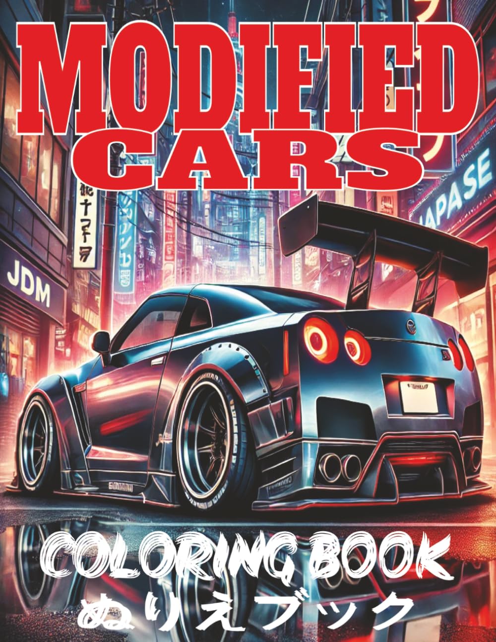 MODIFIED CARS COLORING BOOK: JDM Legends, Retro and Sports Car Illustrations for Adults and Kids, for stress relief and Relaxation, mindfulness, and ... Book Collection for Kids and Adults.)