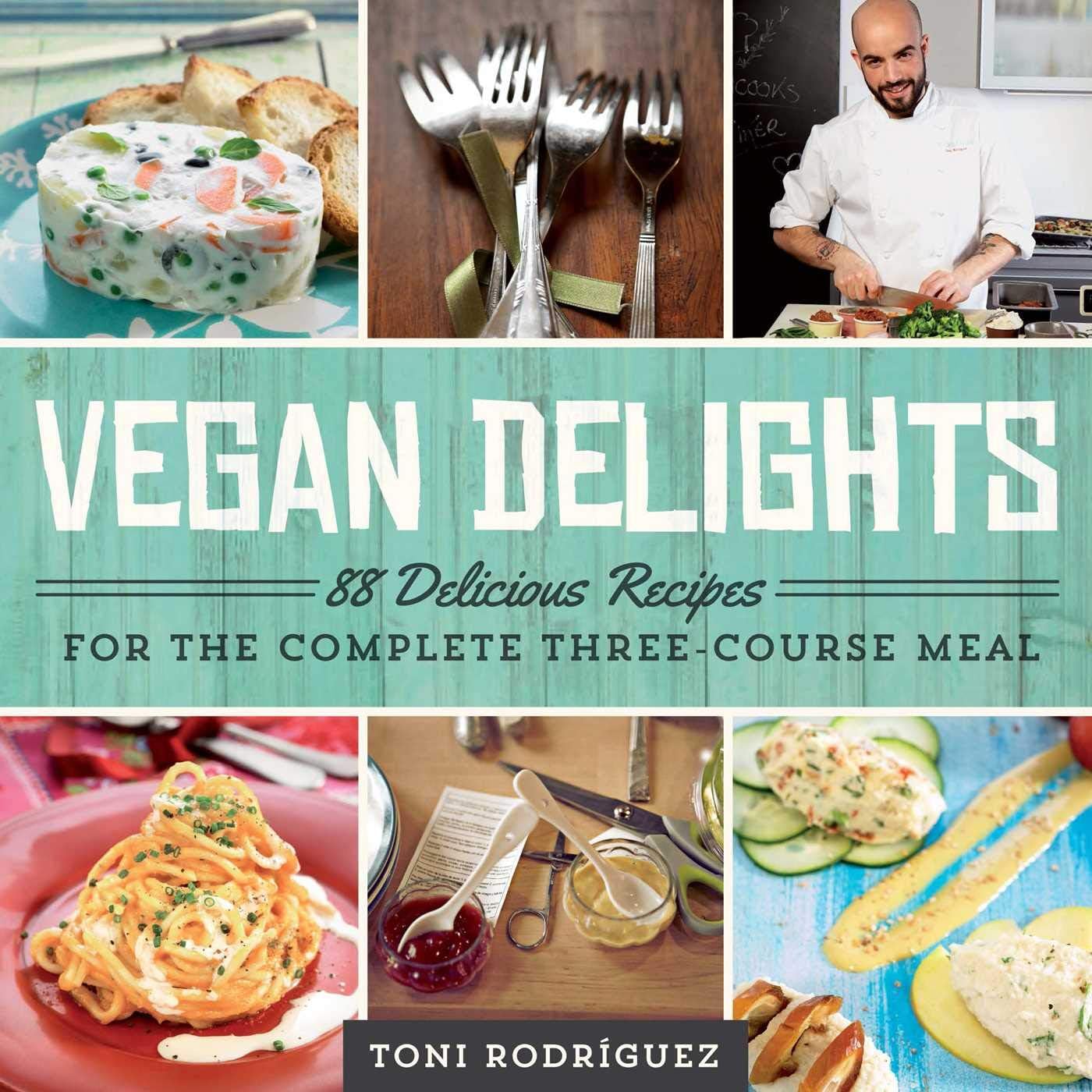 Vegan Delights: 88 Delicious Recipes for the Complete Three-Course Meal Paperback – November 17, 2015