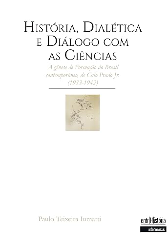 História, Dialética e Diálogo com as Ciências: A gênese de Formação do Brasil contemporâneo, de Caio Prado Jr. (1933-1942)