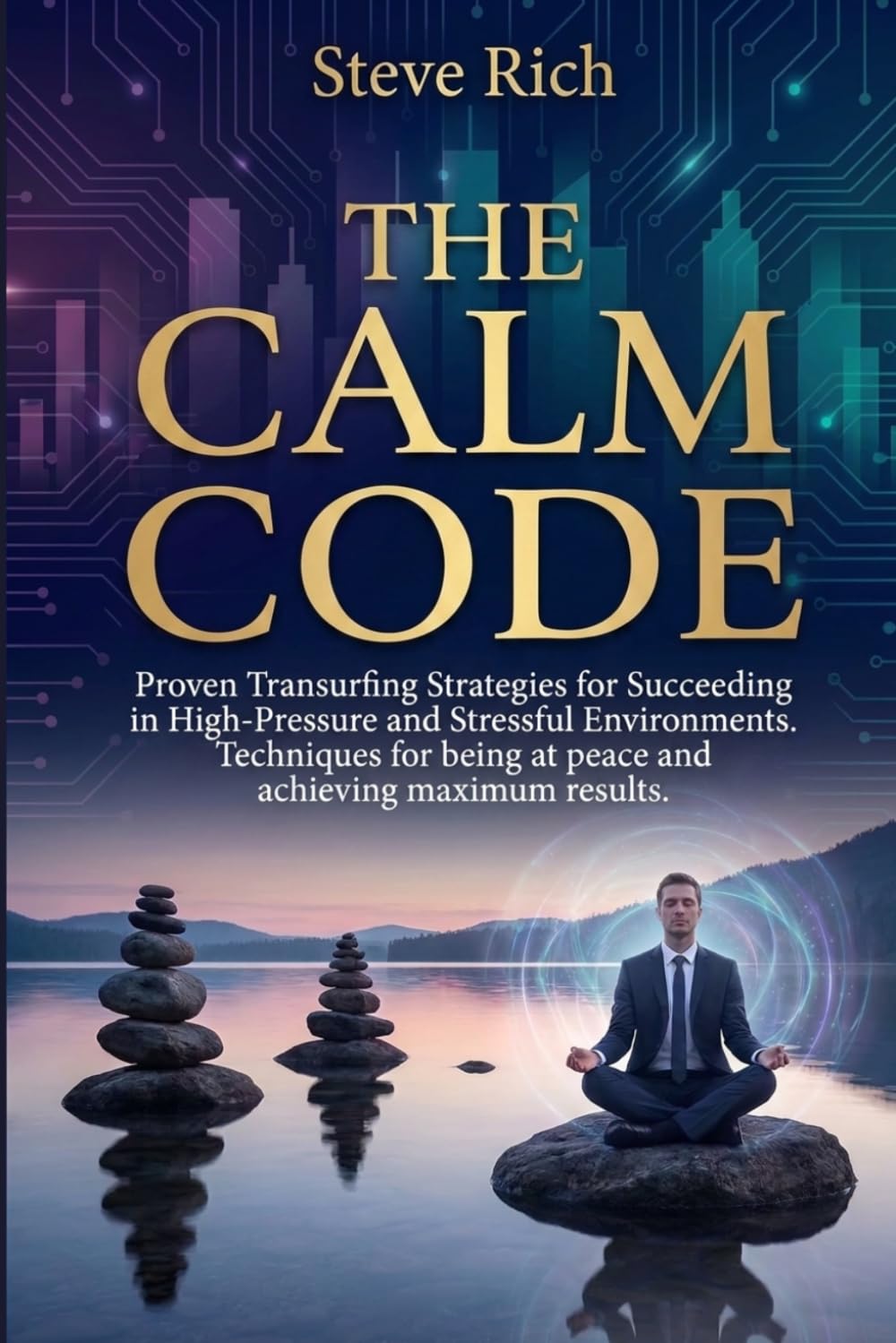 The Calm Code: Proven Transurfing Strategies for Succeeding in High-Pressure and Stressful Environments. Techniques for being at peace and achieving maximum results (Transurfing Books)