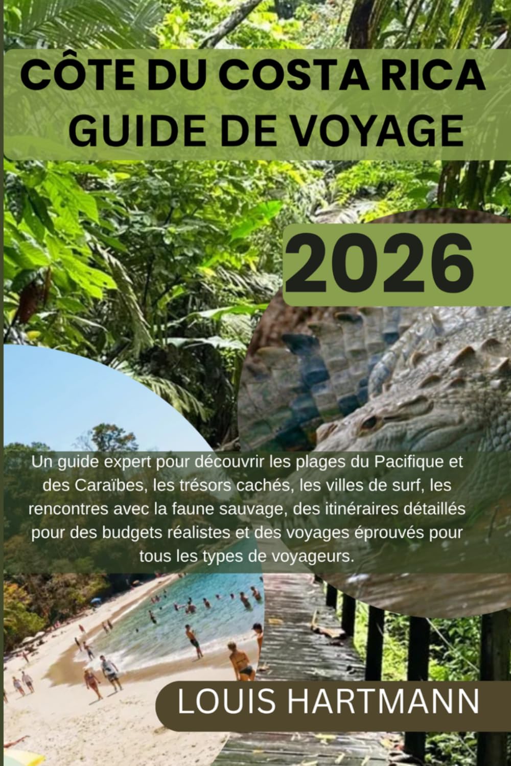 CÔTE DU COSTA RICA GUIDE DE VOYAGE 2026: Un guide expert pour découvrir les plages du Pacifique et des Caraïbes les trésors cachés, les villes de ... pour des budgets réalistes et des voya