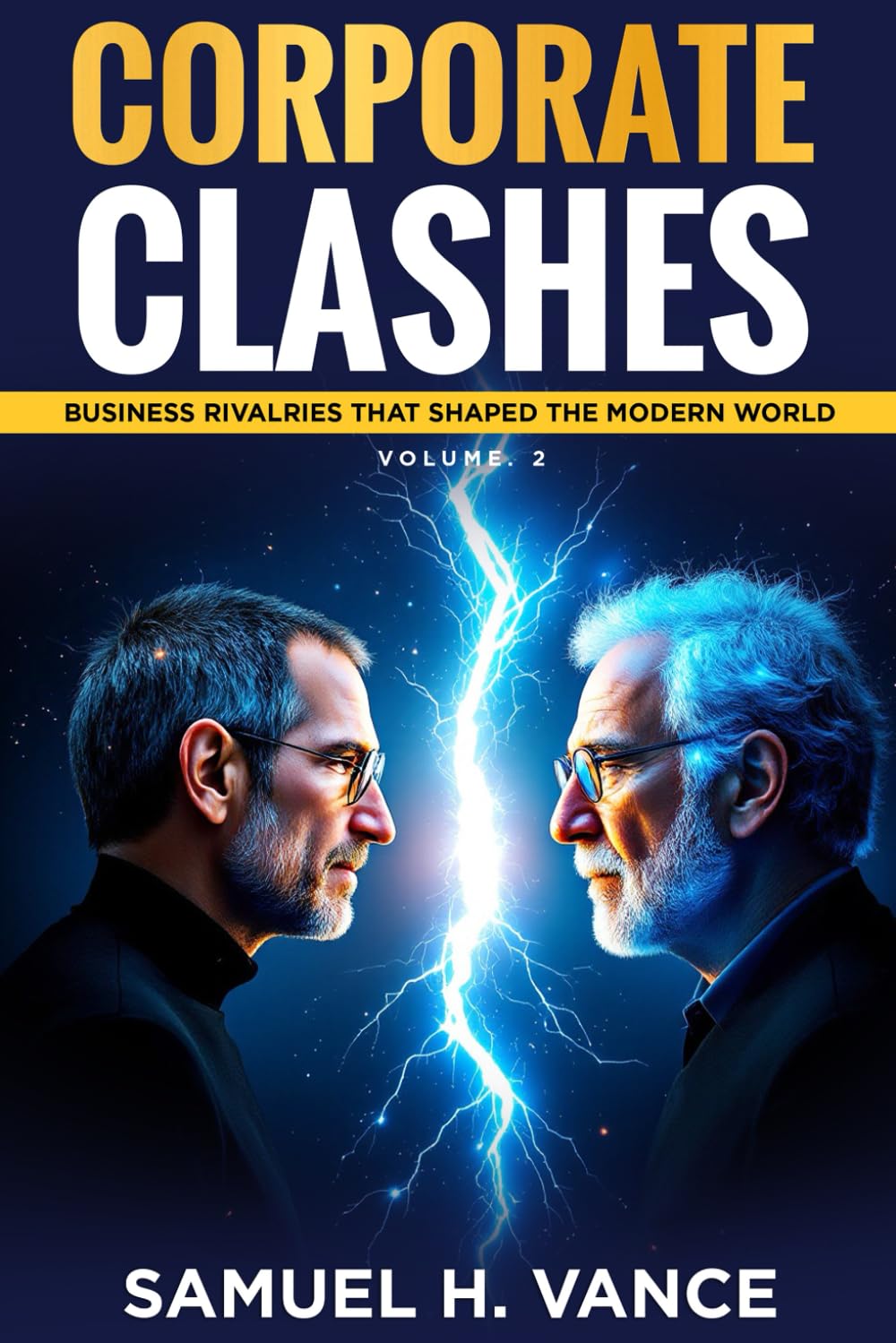 Corporate Clashes Vol. 2: Rivalries That Revolutionised Industries: Inside The Brand Wars That Defined The Modern Business World