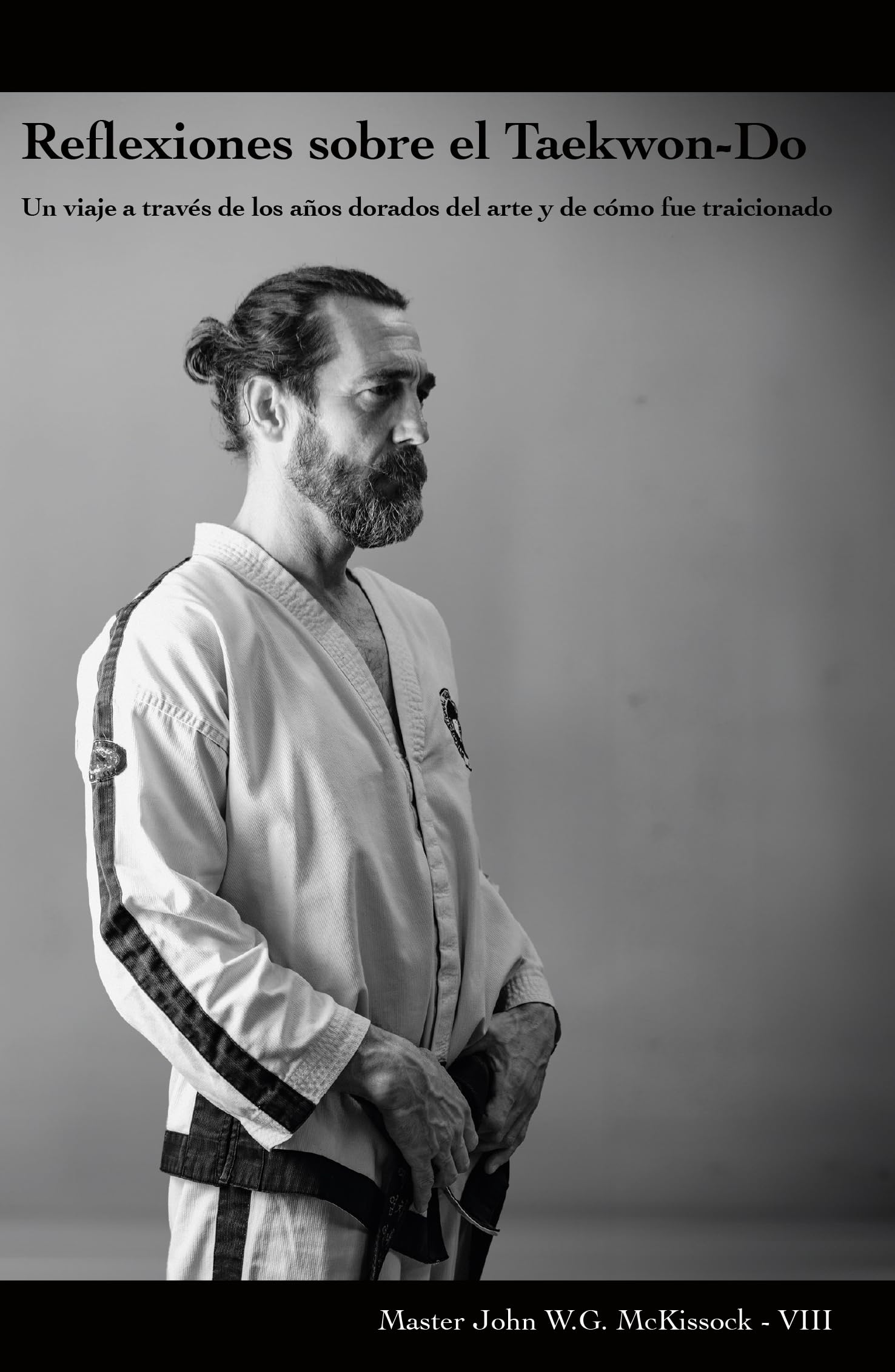 Reflexiones sobre el Taekwon-Do. Un viaje a través de los años dorados del arte y de cómo fue traicionado.