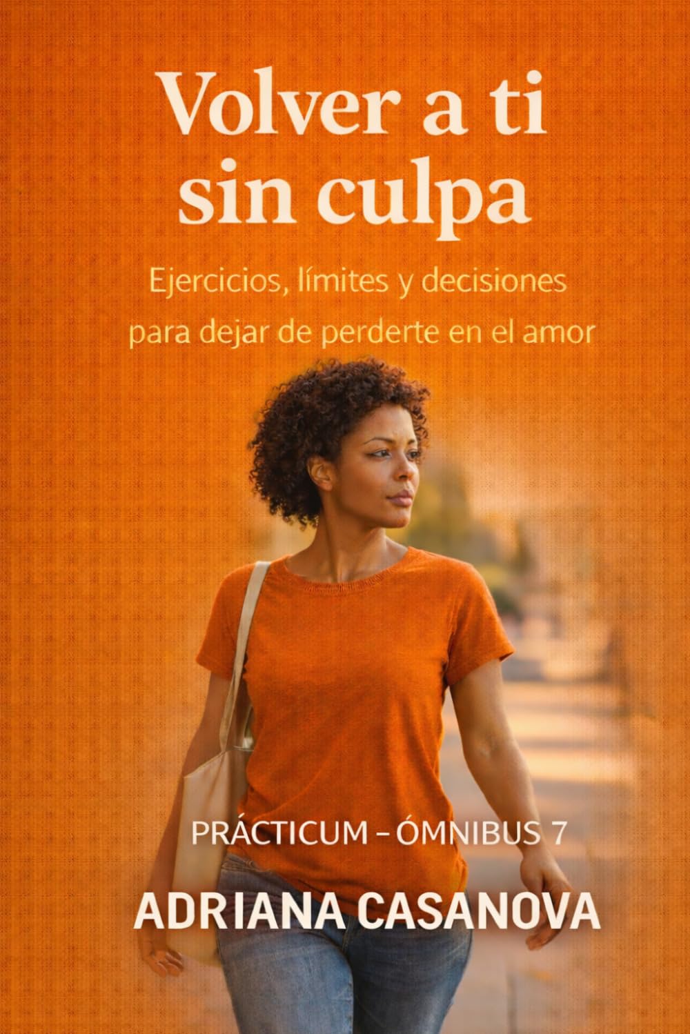 Volver a ti sin culpa: EJERCICIOS, LÍMITES Y DECISIONES PARA DEJAR DE PERDERTE EN EL AMOR (Límites que sanan: Aprende a proteger tu mundo emocional sin perder tu sensibilidad ni tu libertad)