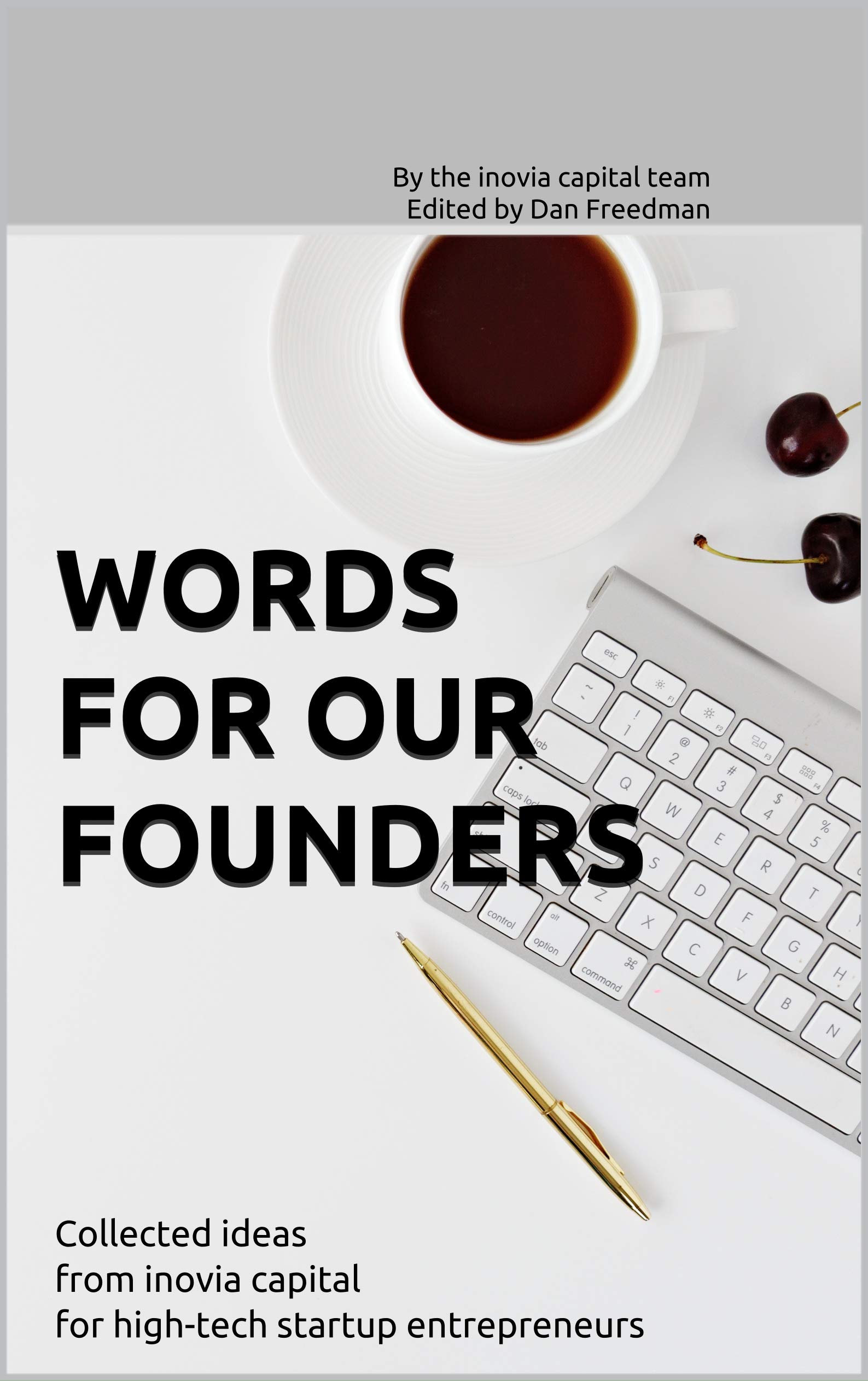 Words For Our Founders: A collection of ideas from inovia capital for high-tech startup entrepreneurs